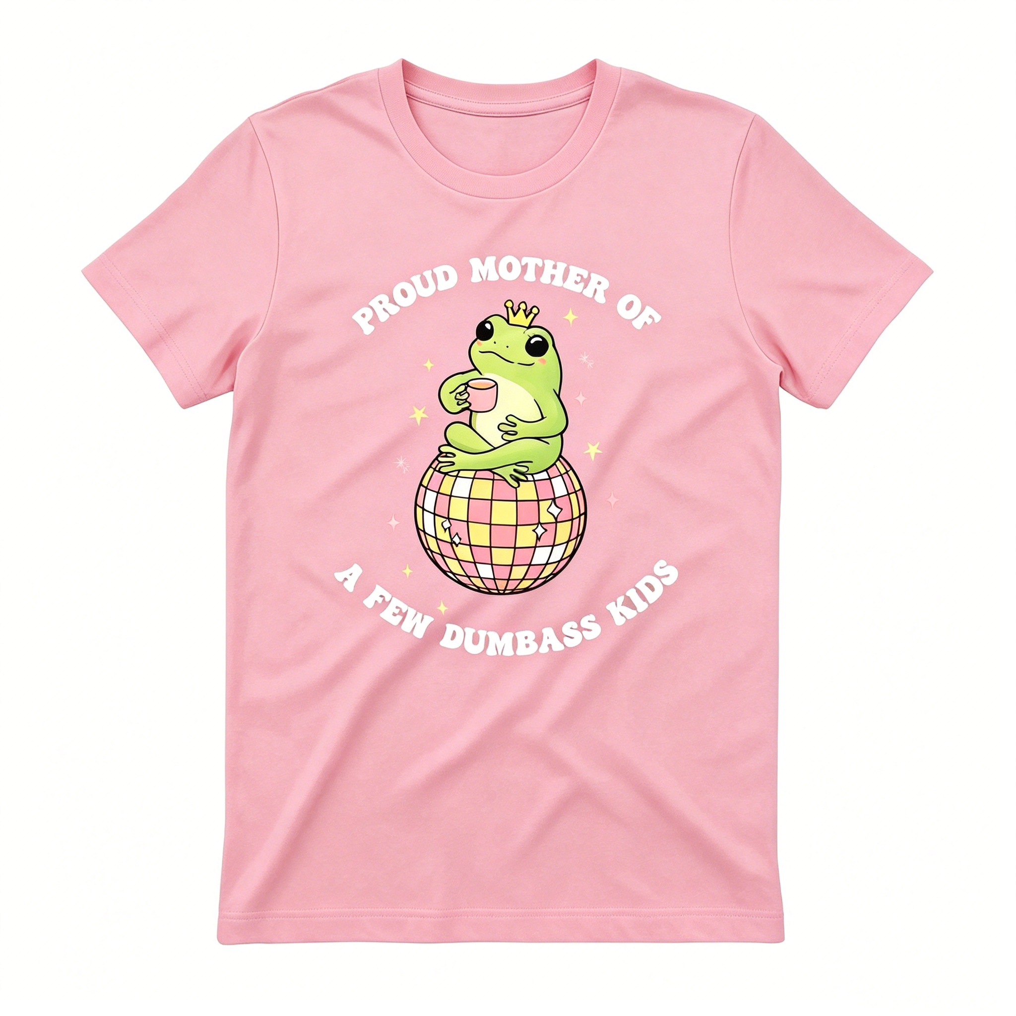 "Proud Mother Of A Few Dumbass Kids" T-Shirt