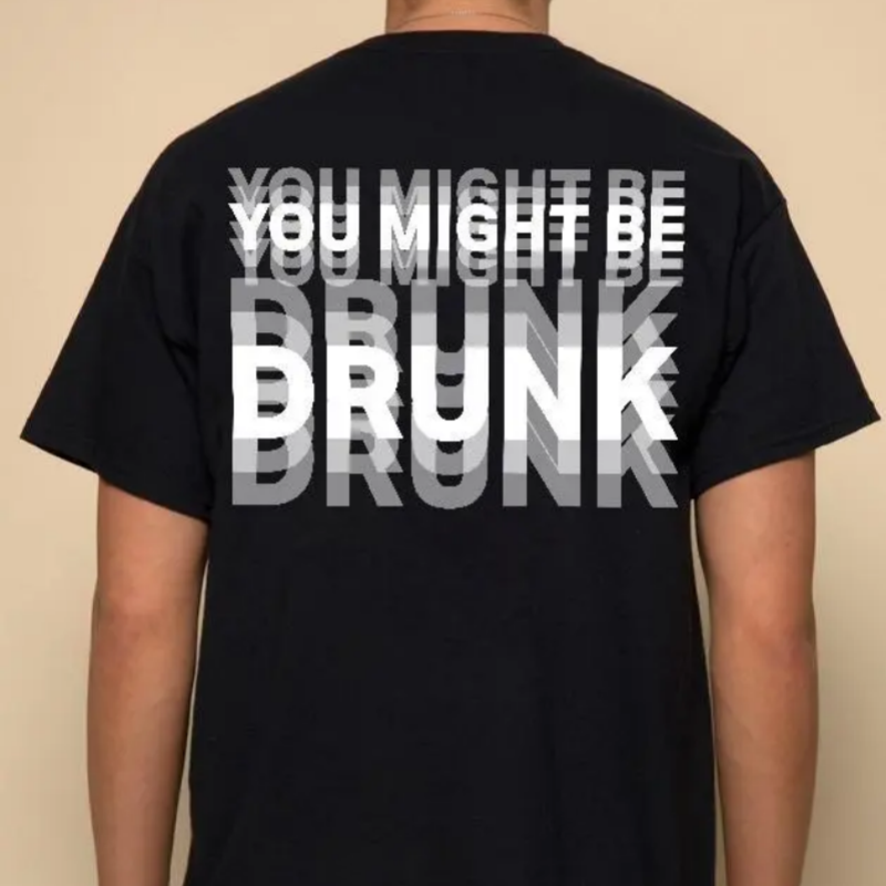 "You Might Be Drunk" T-Shirt
