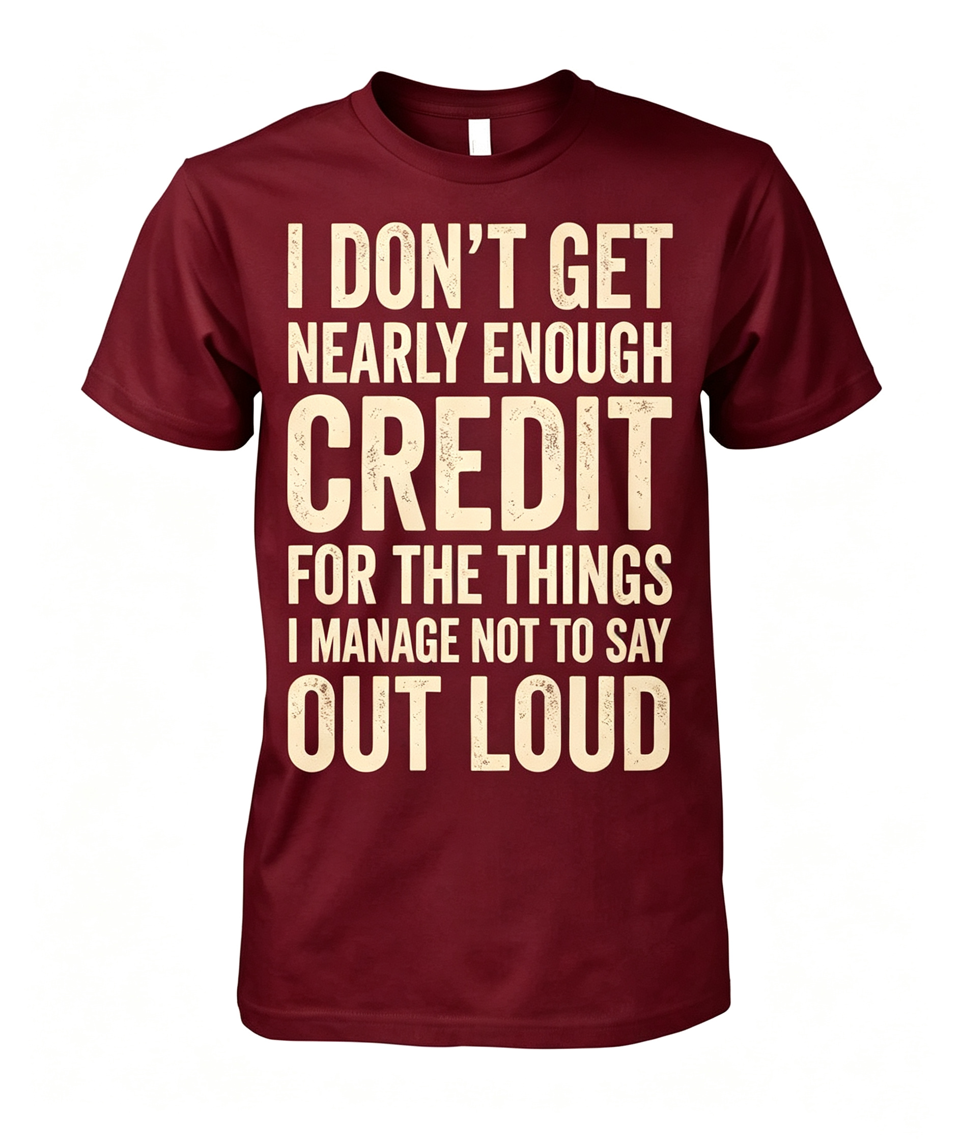"I Don't Get Nearly Enough Credit" T-Shirt