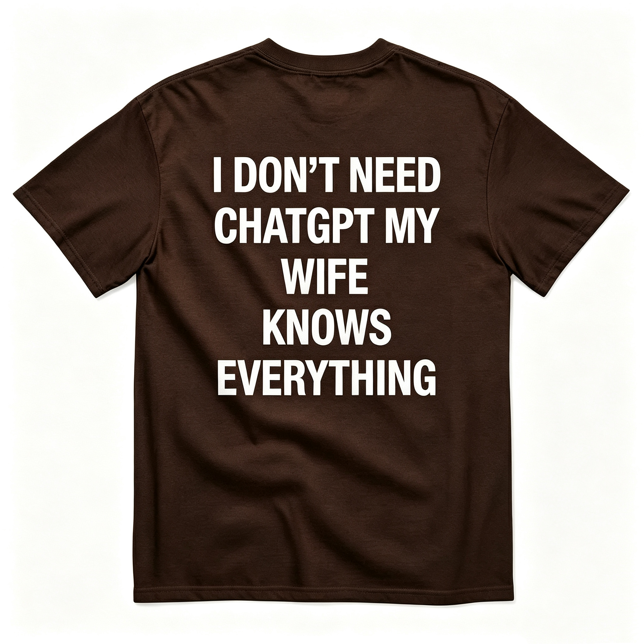 "I Don'T Need Chatgpt My Wife Knows Everything" T-Shirt