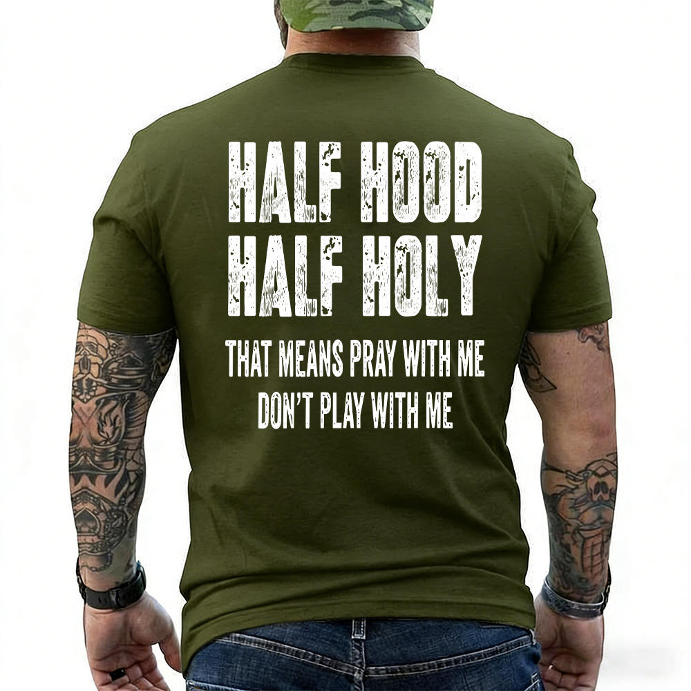 "Half Hood Half Holy Holy That Mens Pray With Me Don't Play With Me" T-shirt/Sweatshirt/Hoodie