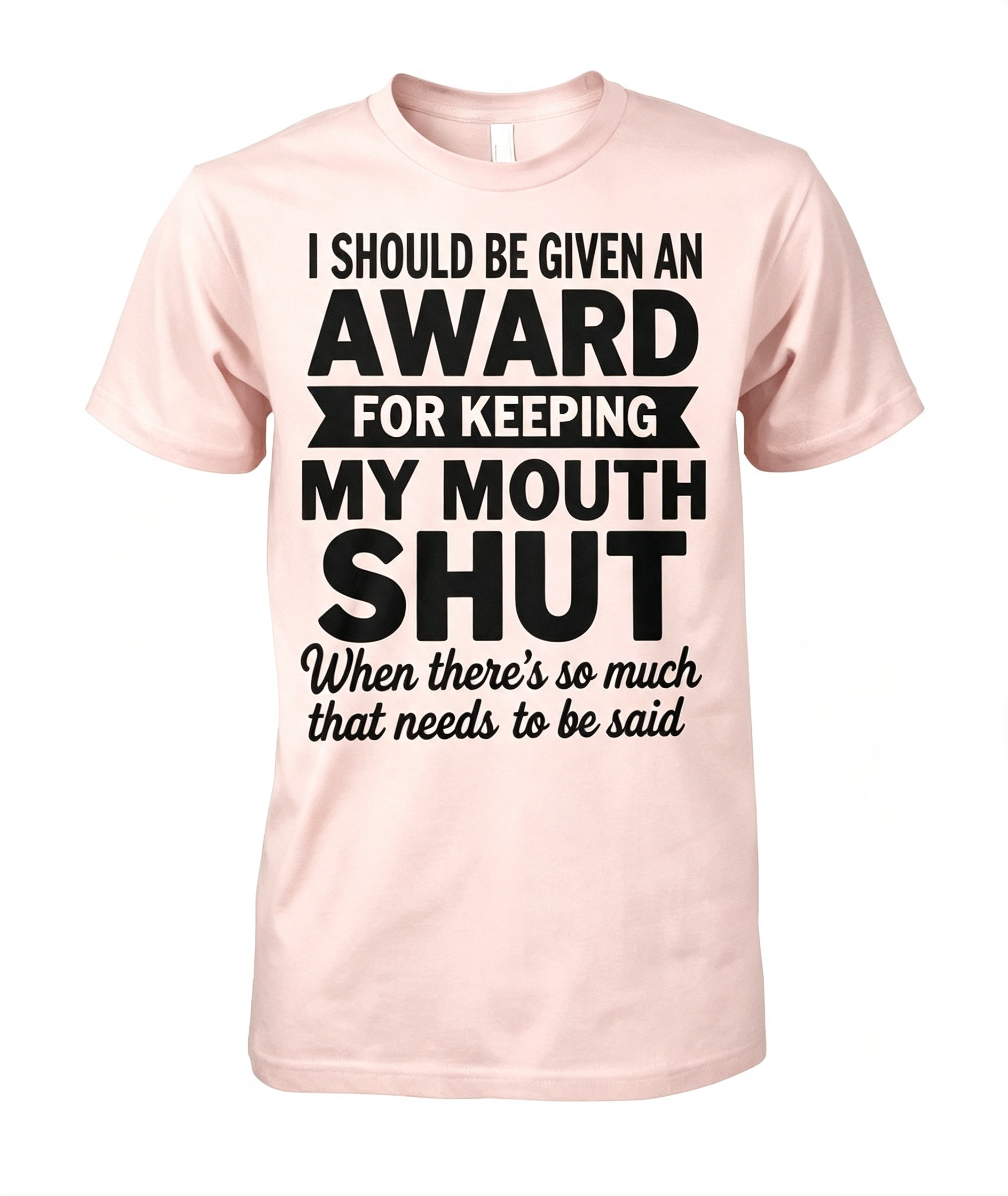 "I Should Be Given An Award" T-Shirt