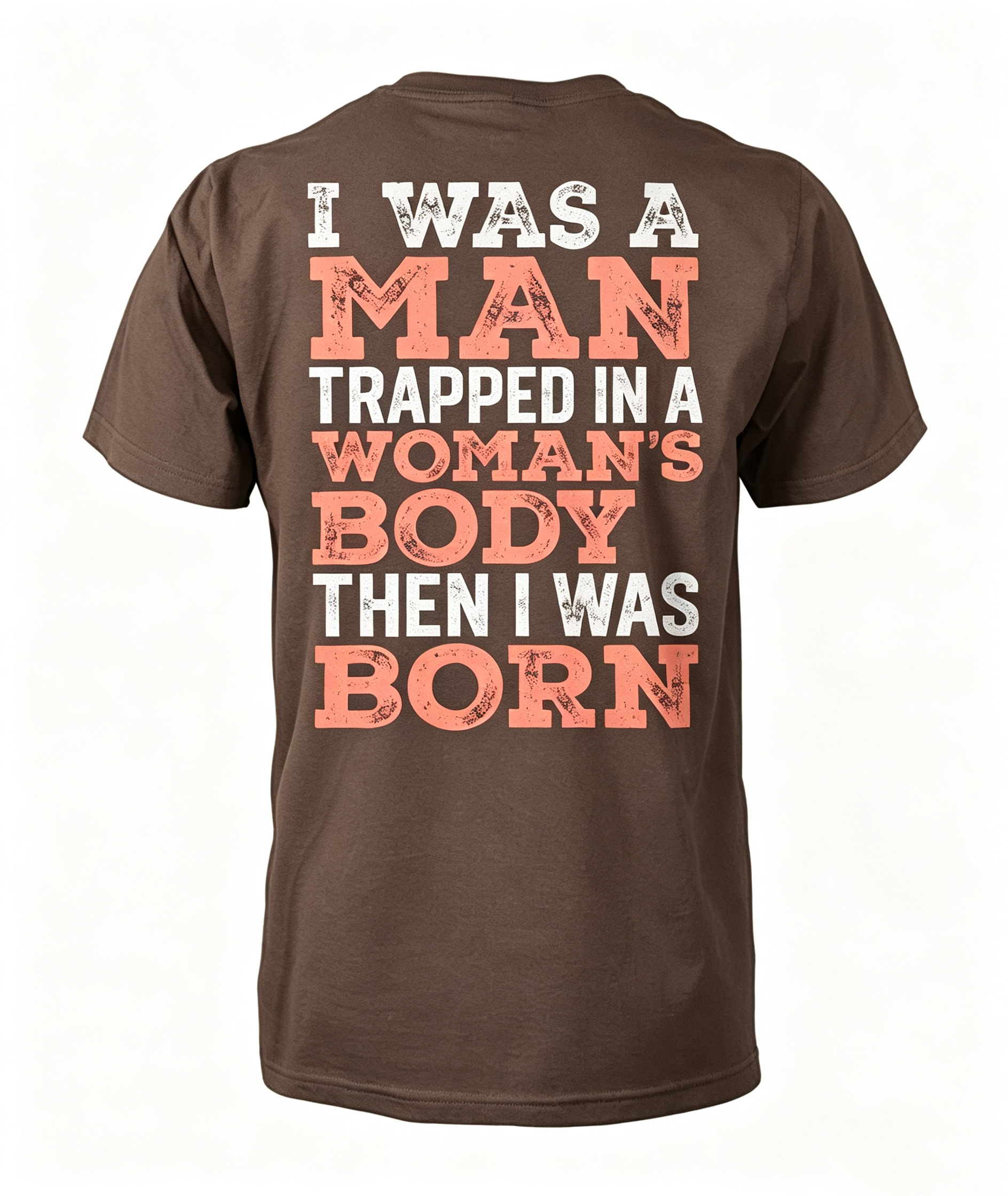 "I Was A Man Trapped In A Woman's Body..." T-Shirt