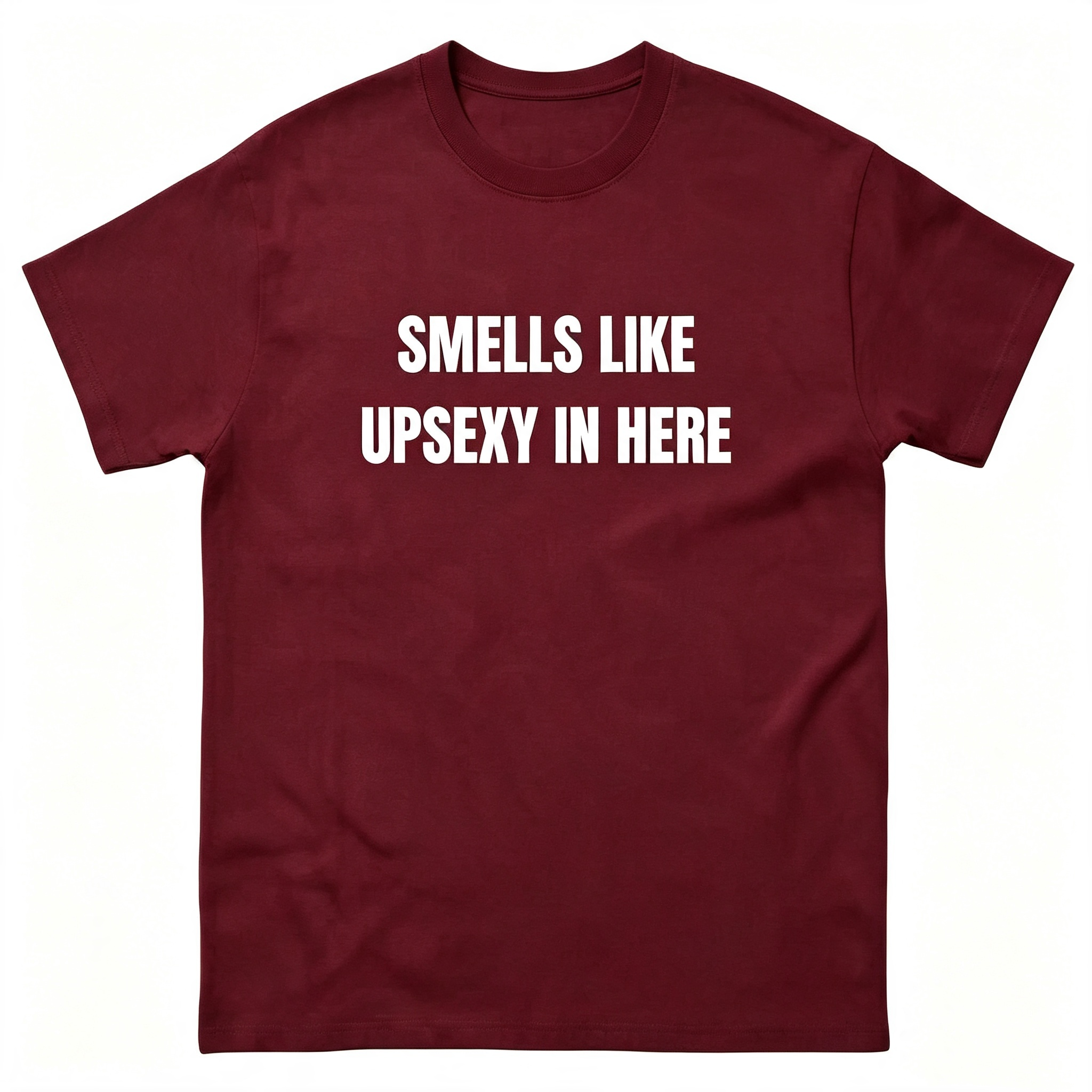 Smells Like Up Sexy In Here T-Shirt