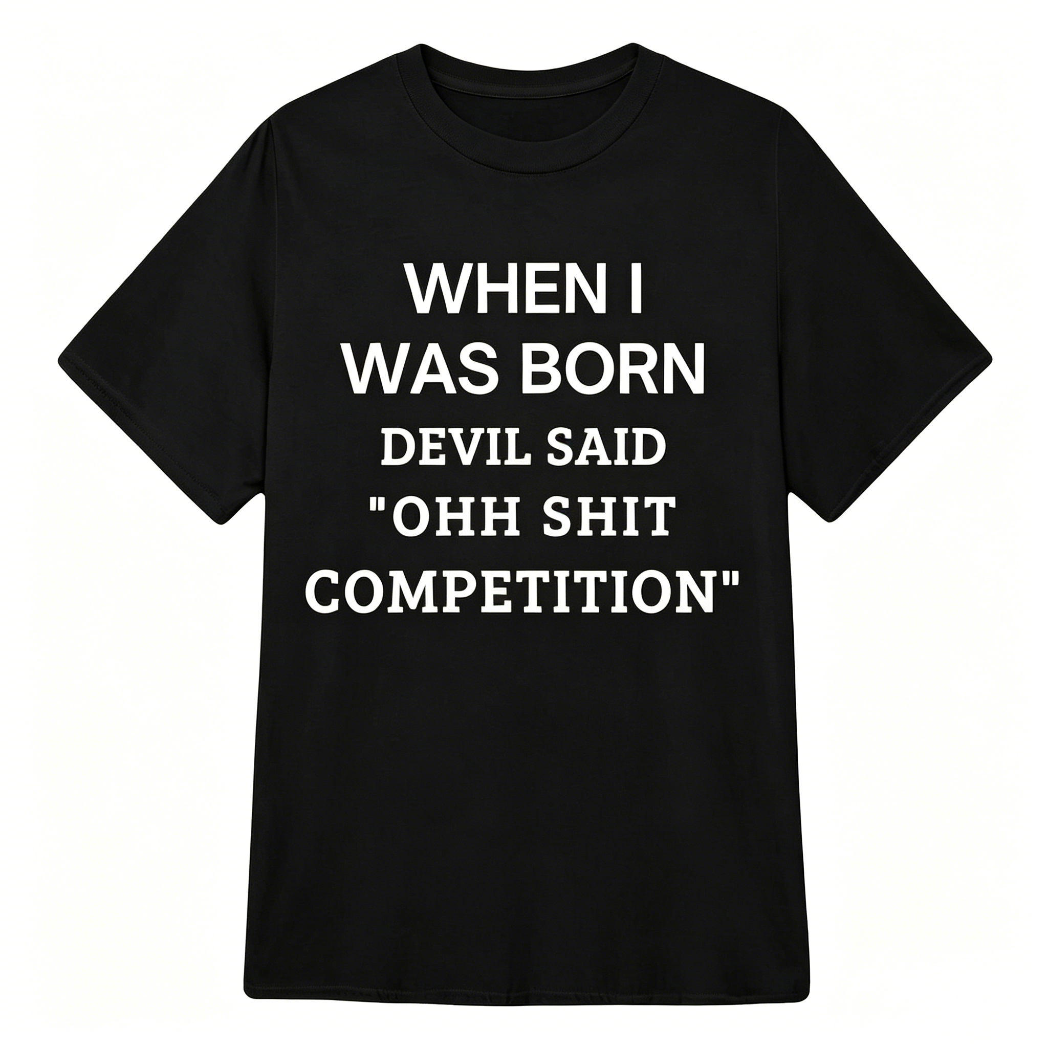 When I Was Born Devil Said "OHH Shit Competition" T-Shirt