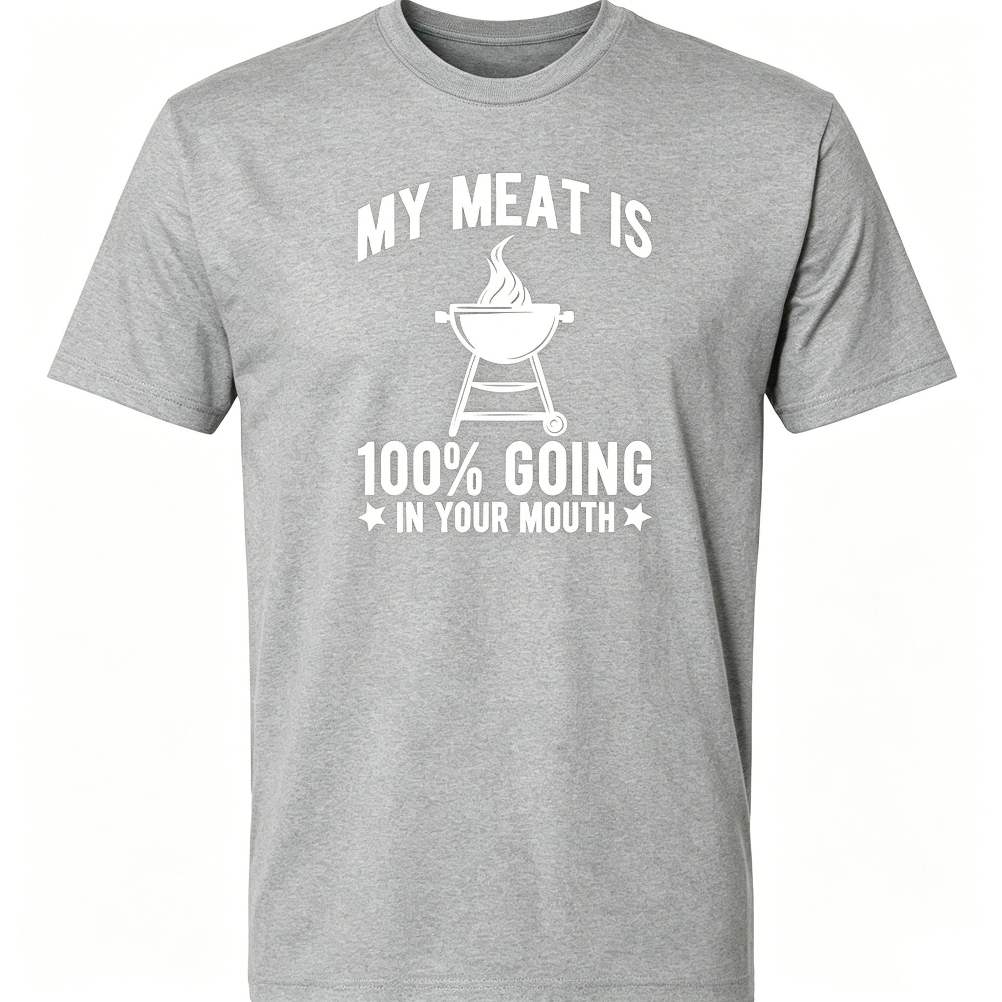 "My Meat Is 100% Going In Your Mouth" T-Shirt