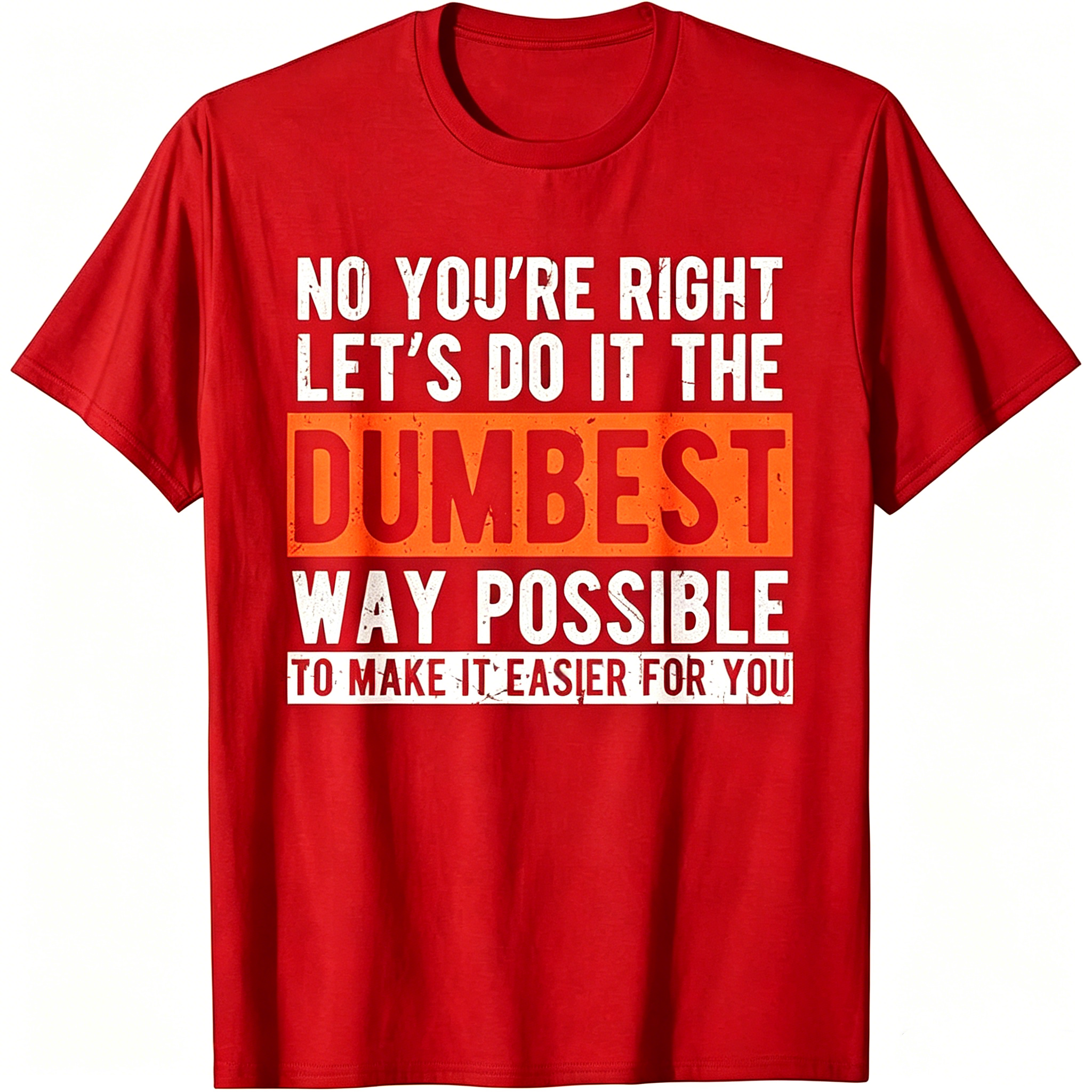"No You're Righr Let's Do It" T-Shirt