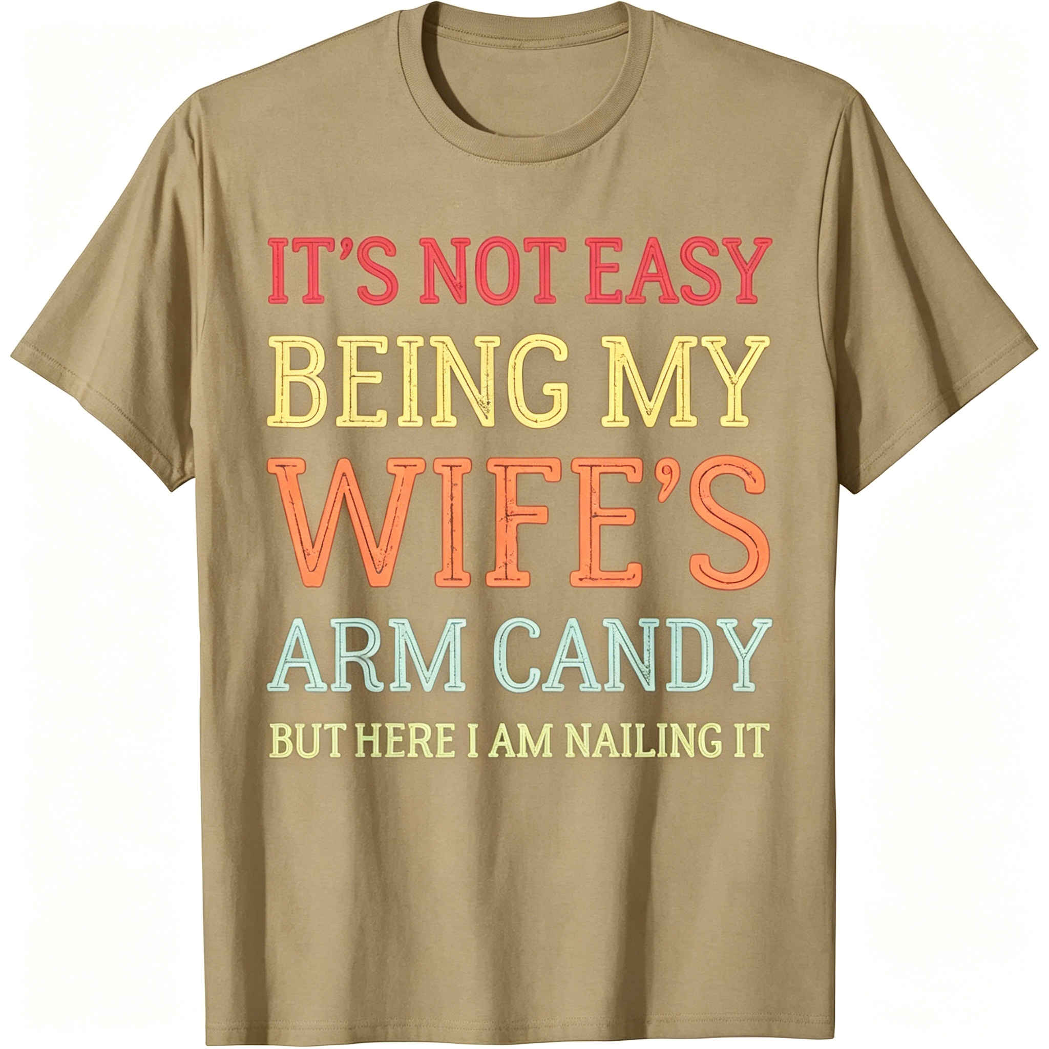 "It's Not Easy Being My Wife's Arm Candy" T-Shirt