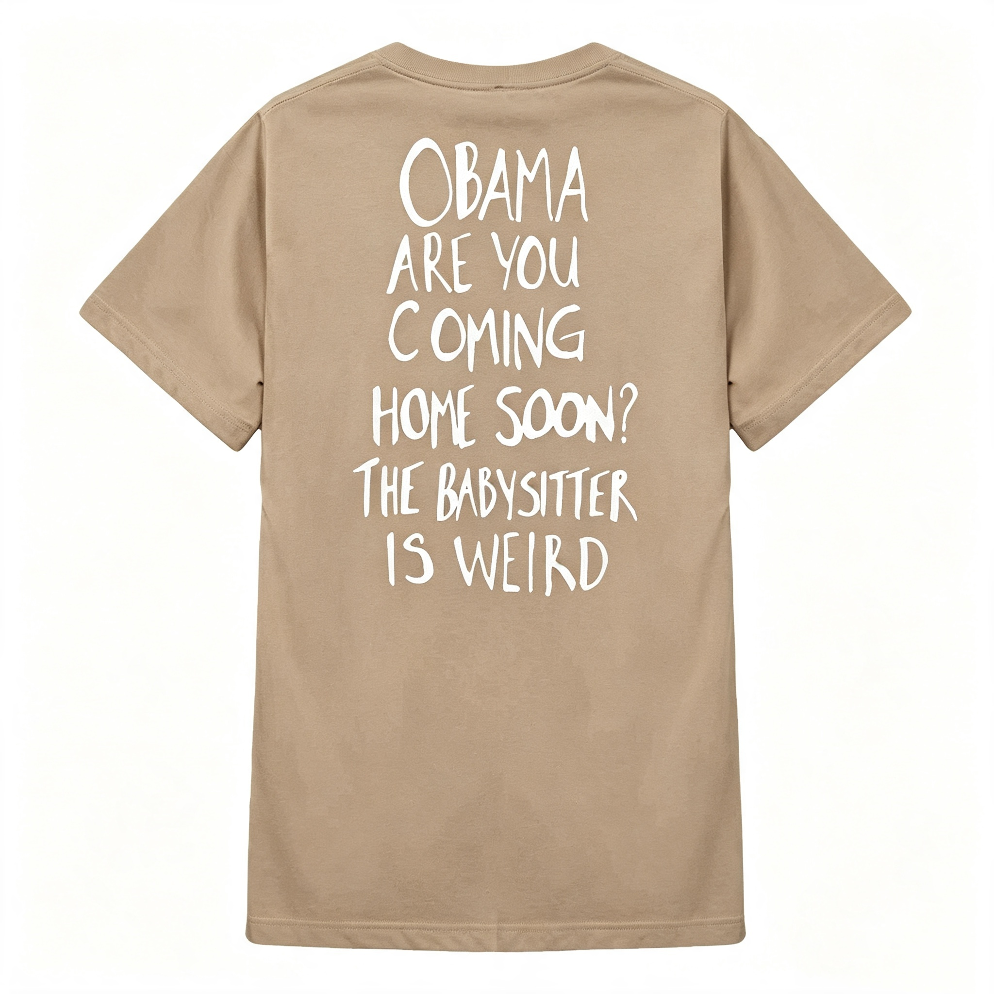 "Obama Are You Coming Home Soon? The Babysitter Is Weird" T-Shirt