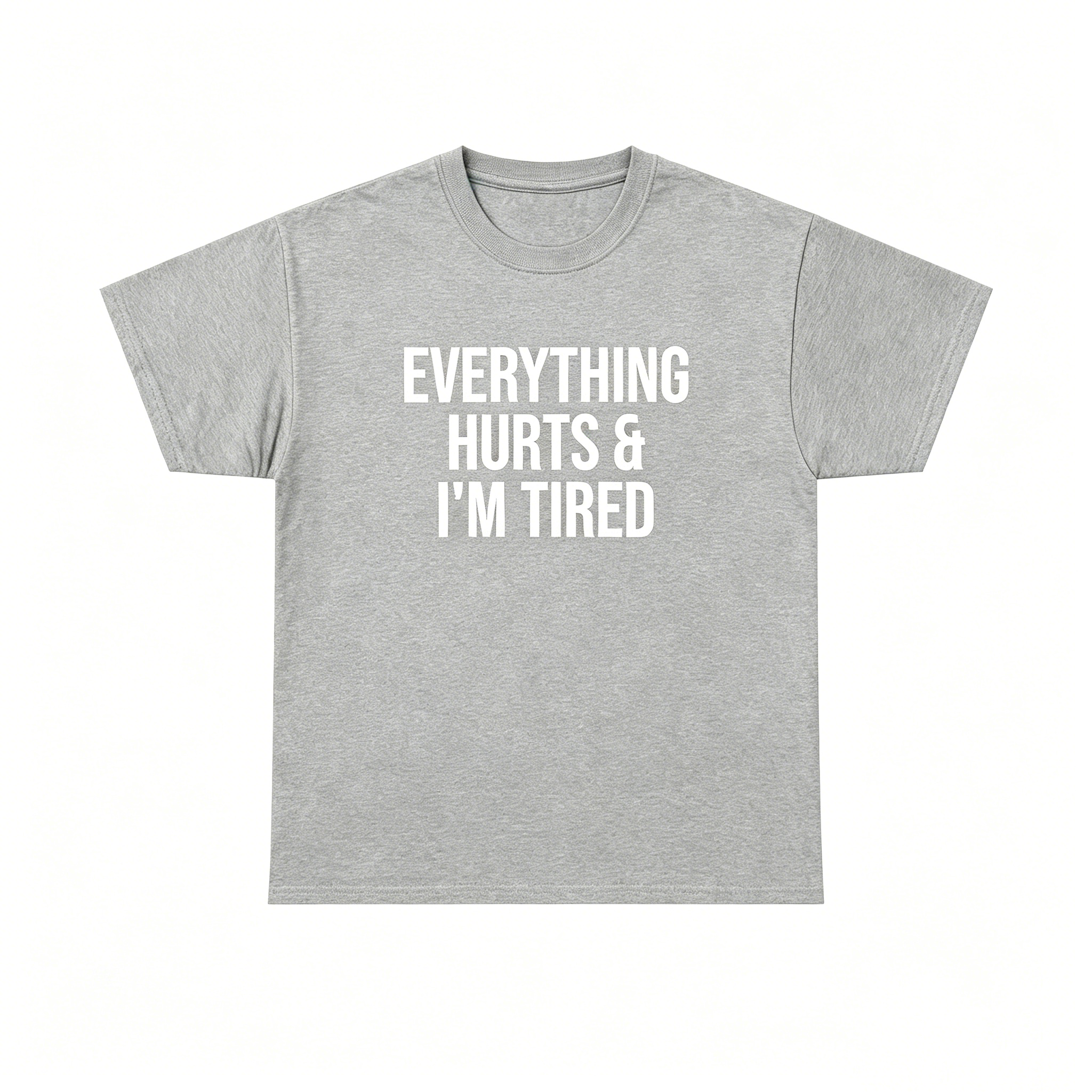 "Everything Hurts & I’m Tired"T-Shirt