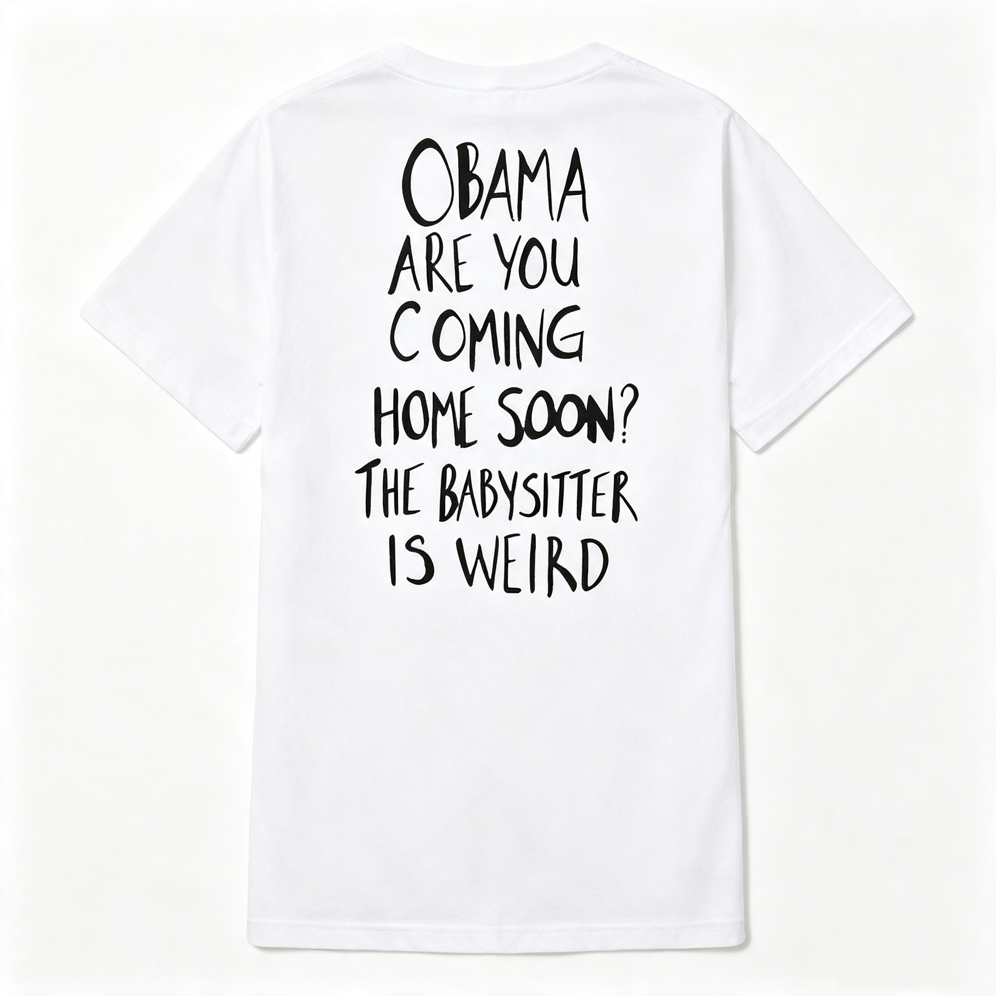 "Obama Are You Coming Home Soon? The Babysitter Is Weird" T-Shirt