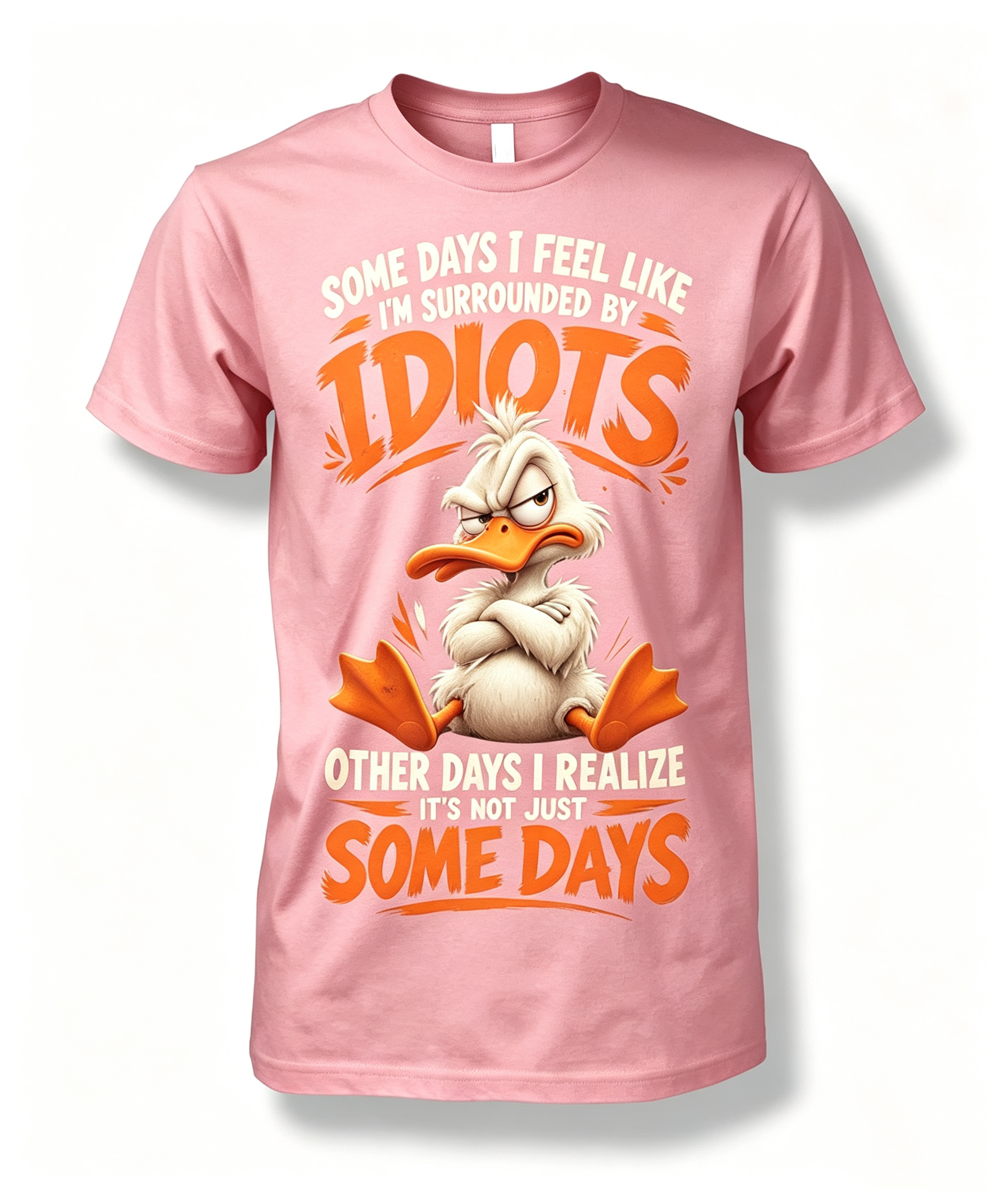 Some Days I Feel Like I'm Surrounded By Idiots T-Shirt