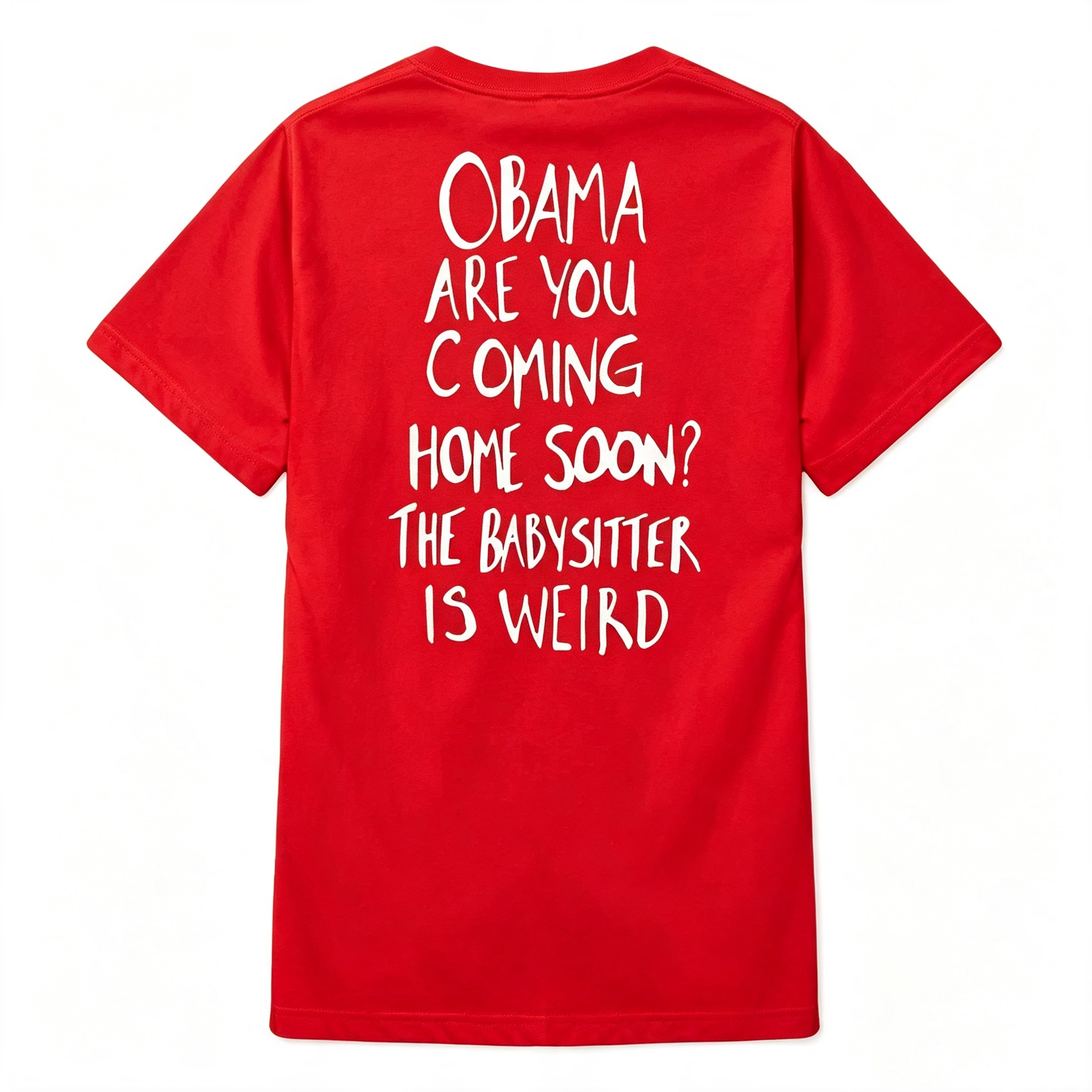 "Obama Are You Coming Home Soon? The Babysitter Is Weird" T-Shirt