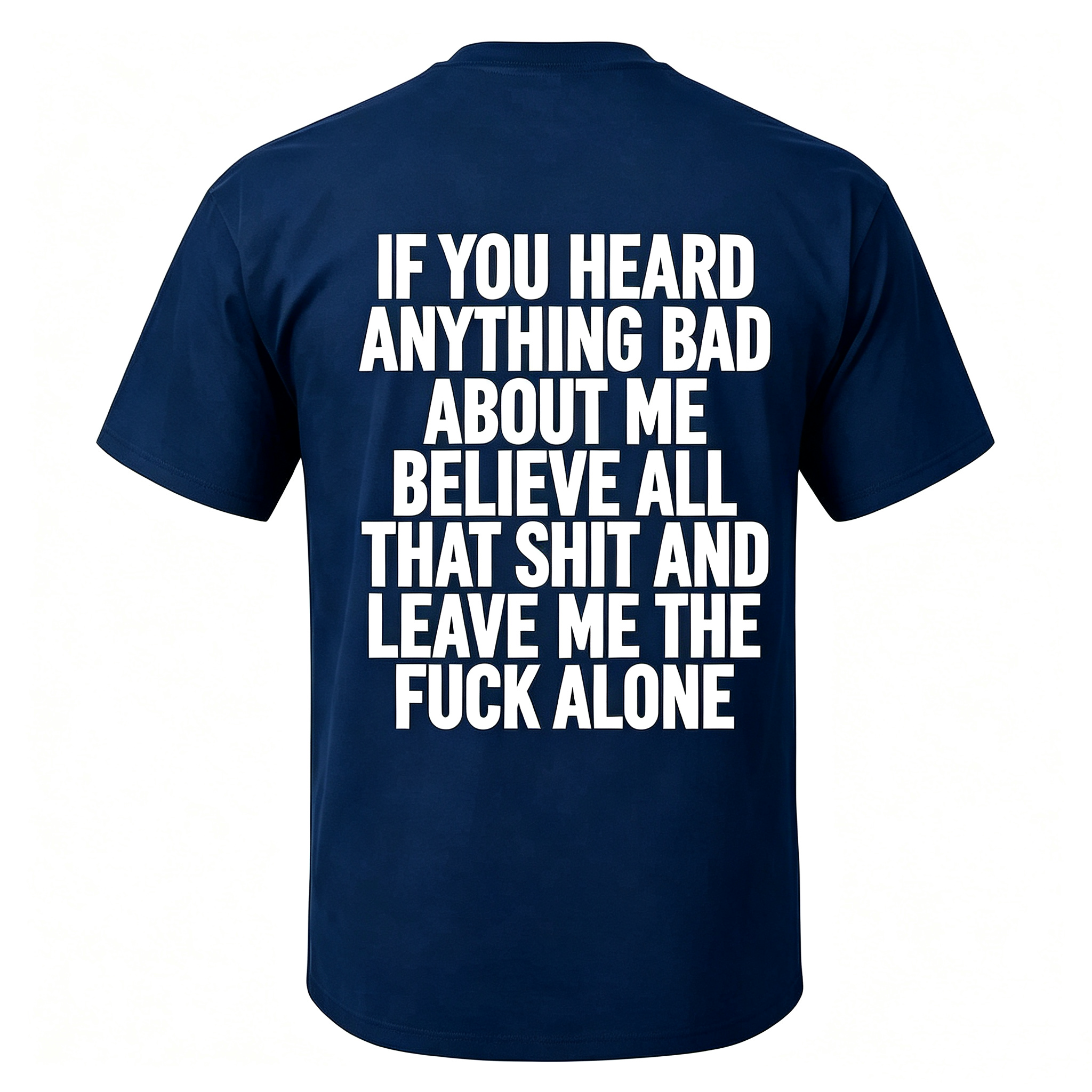 "If You Heard Anything Bad About Me Believe All" T-Shirt