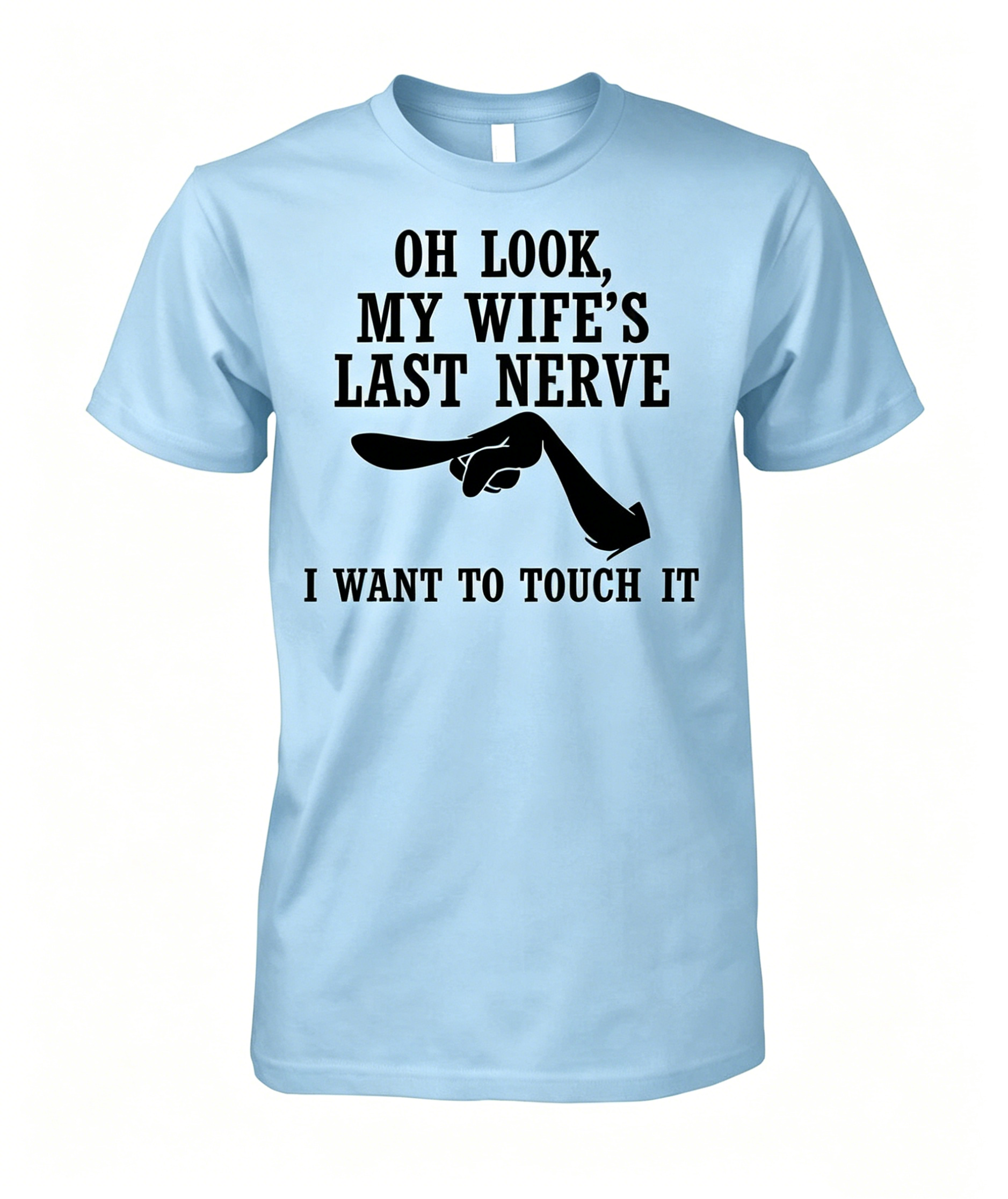Oh Look My Wife s Last Nerve I Want to Touch It Funny T-shirt