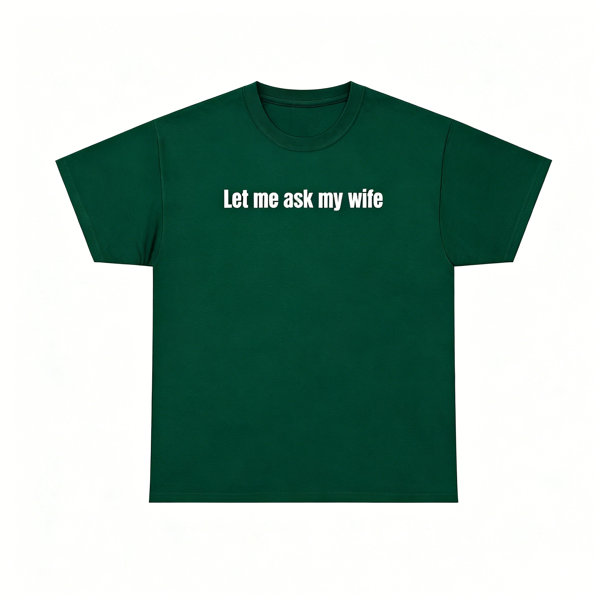 "Let Me Ask My Wife" T-Shirt
