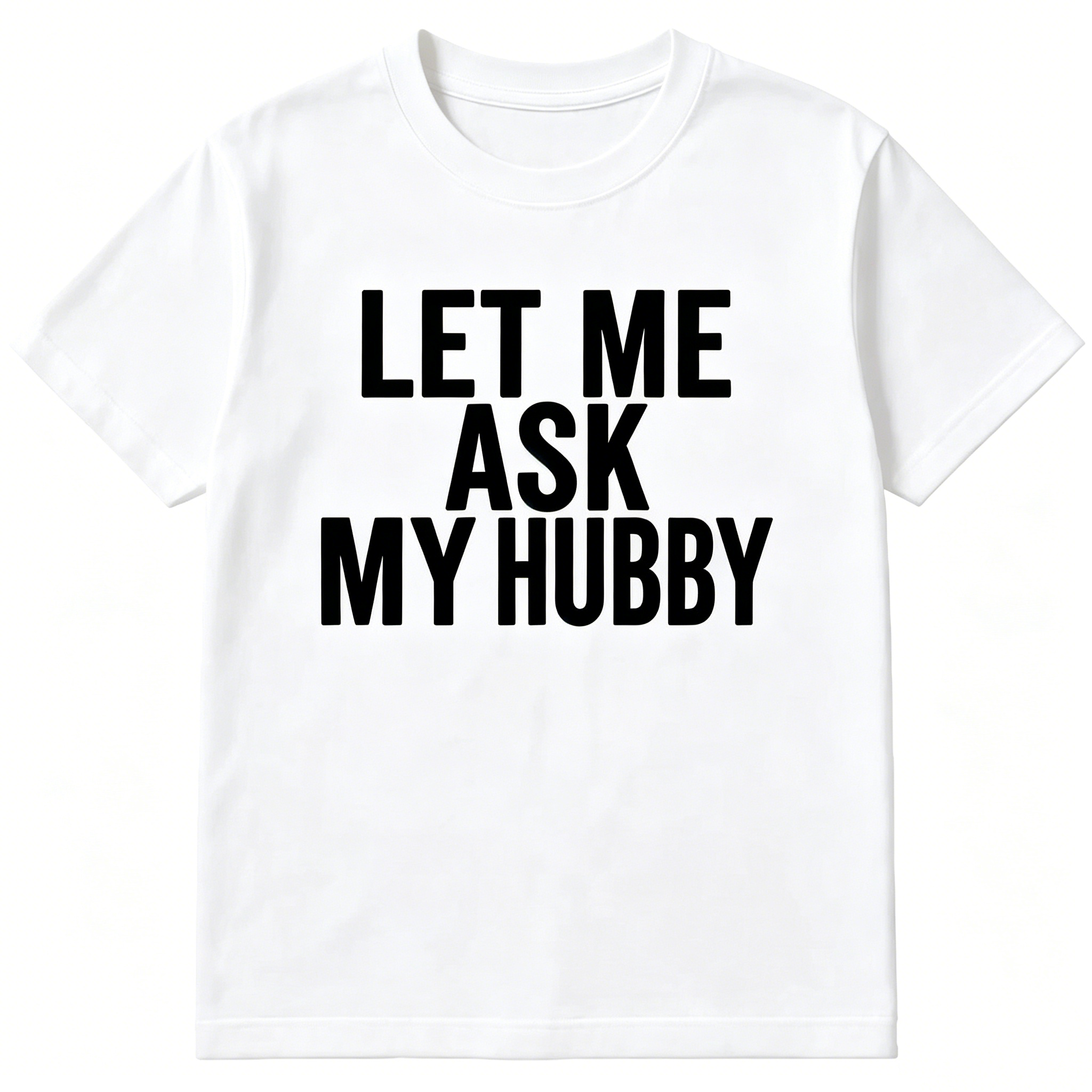 "Let Me Ask My Hubby" T-shirt