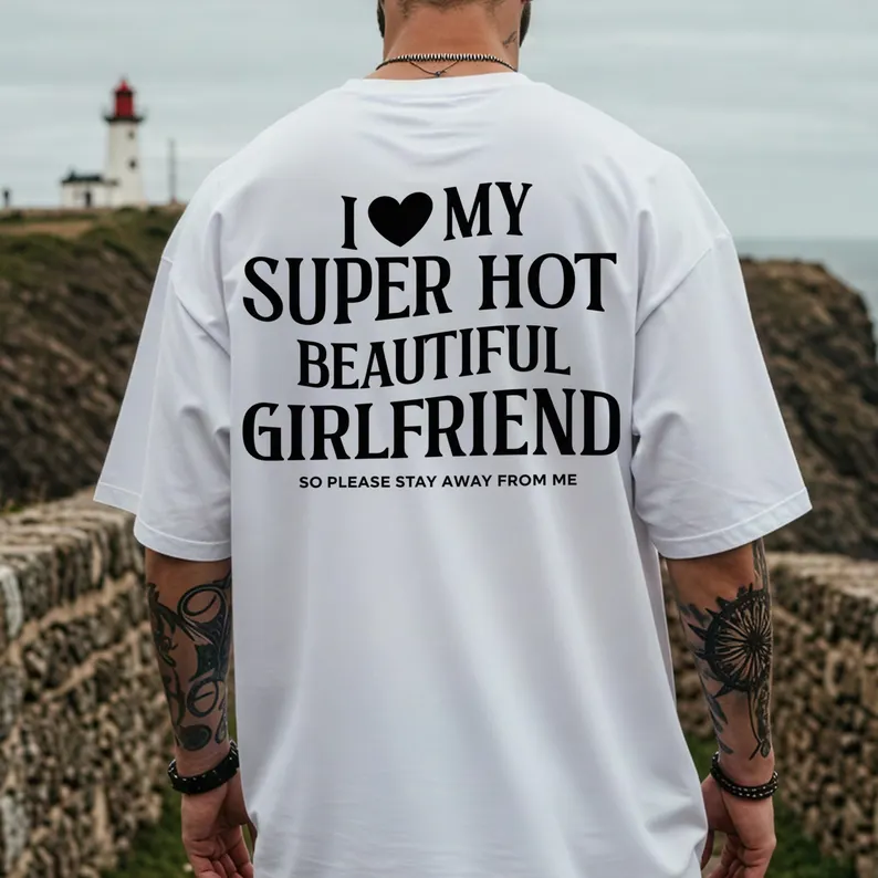 I Love My Super Hot Beautiful Girlfriend T-Shirt