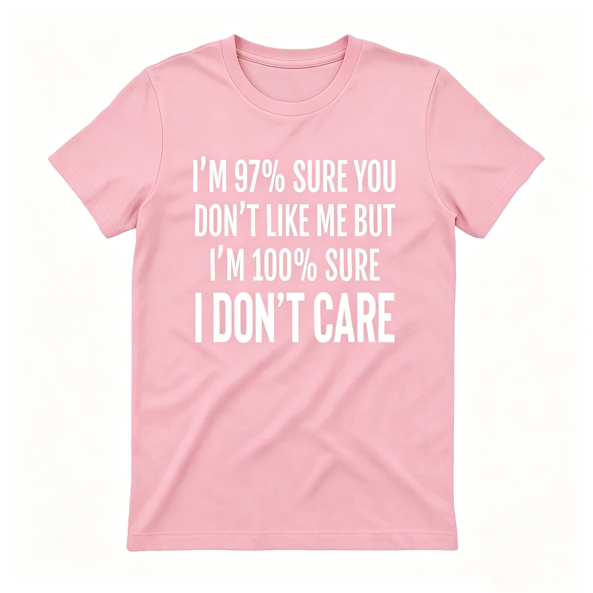 "I'm 97% Sure You Don't Like Me, But I'm 100% Sure I Don't Care" T-Shirt