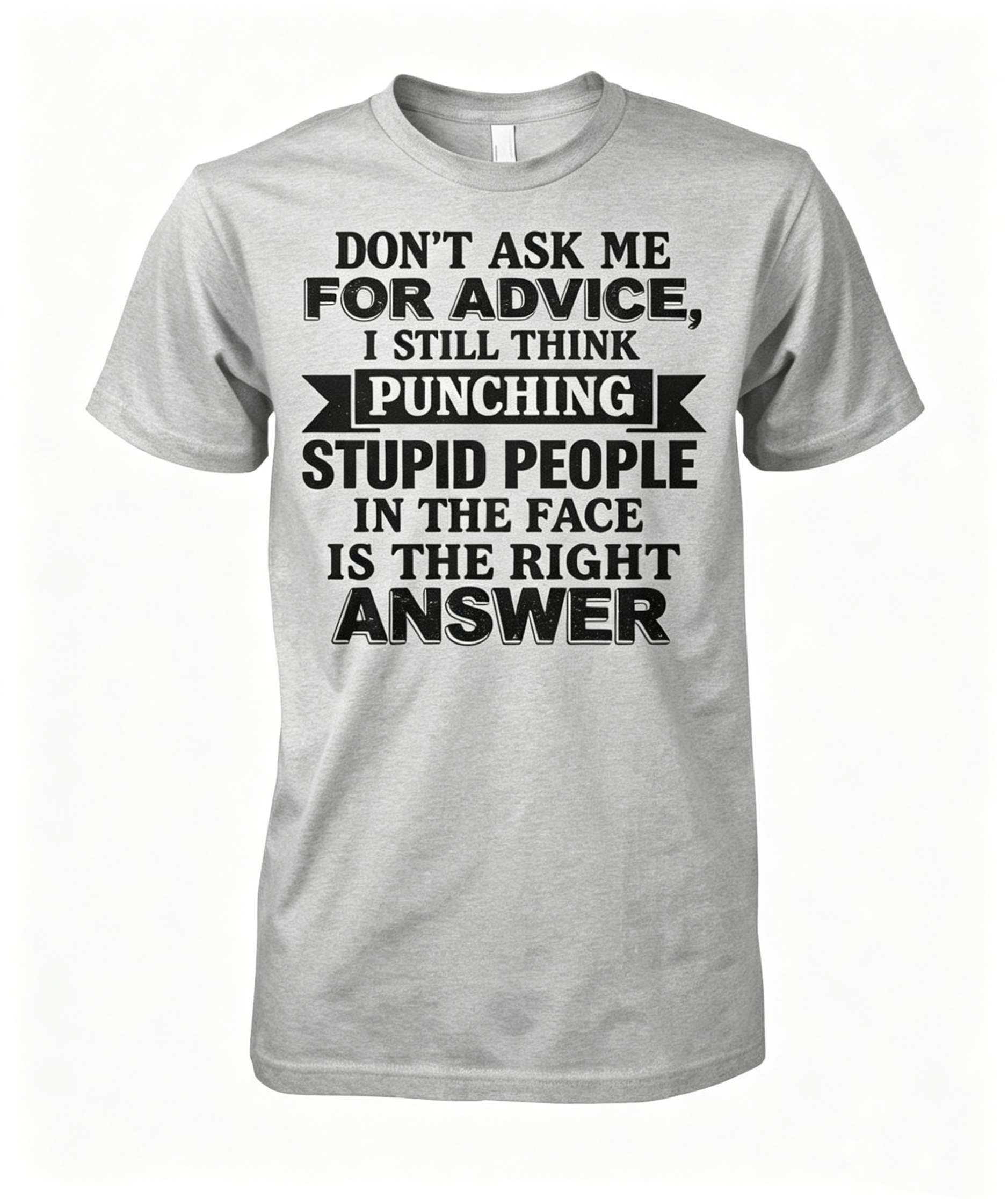 "Don't Ask Me For Advice..." T-shirt