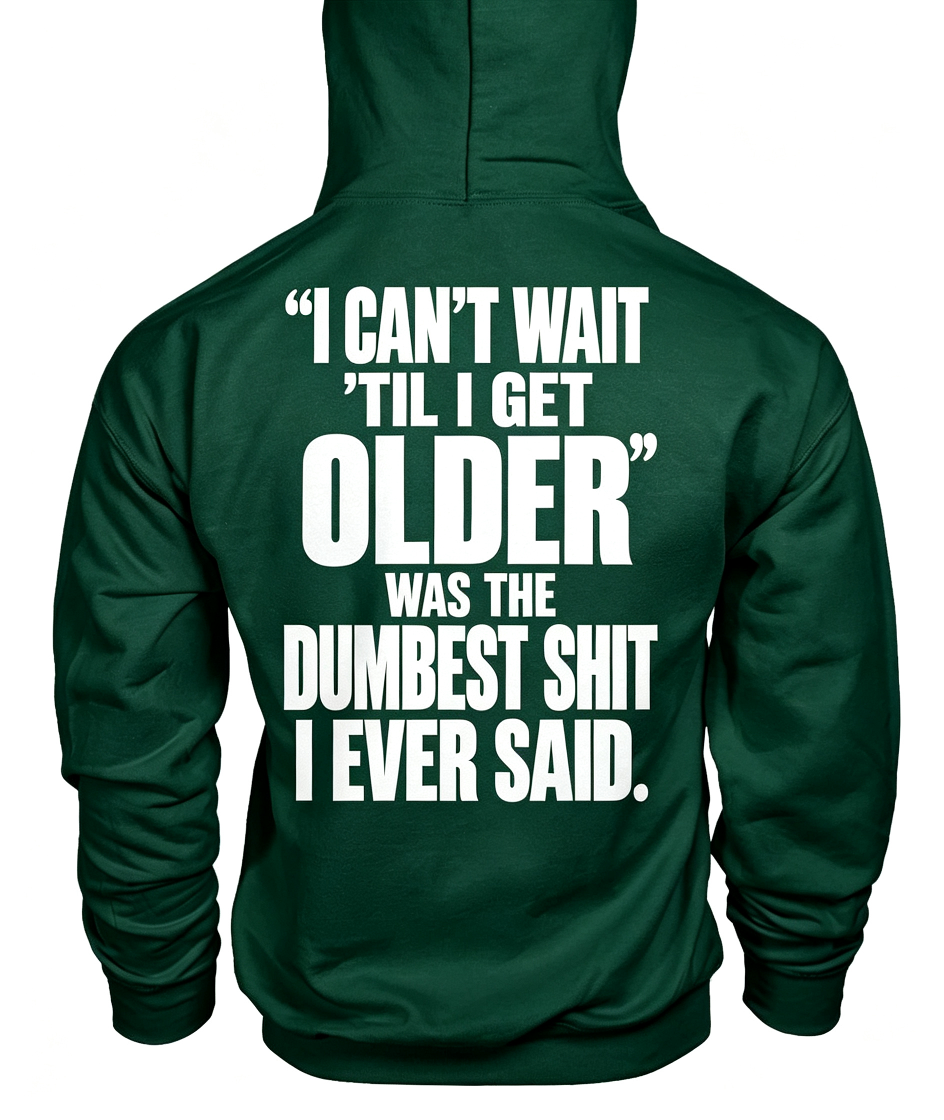“I Can’t WAIT ’Til I Get Older” Was The Dumbest Shit I Ever Said Hoodie
