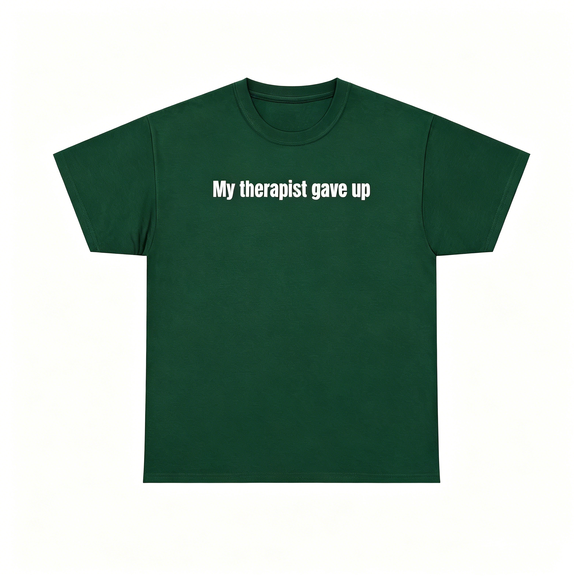 "My Therapist Gave Up" T-Shirt