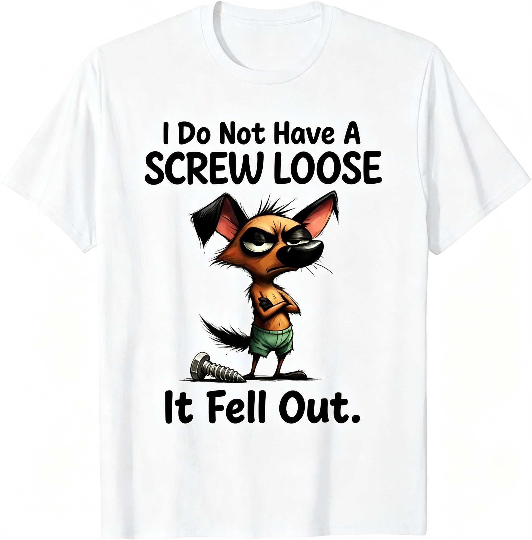 "I Do Not Have A Screw Loose It Fell Out" T-Shirt