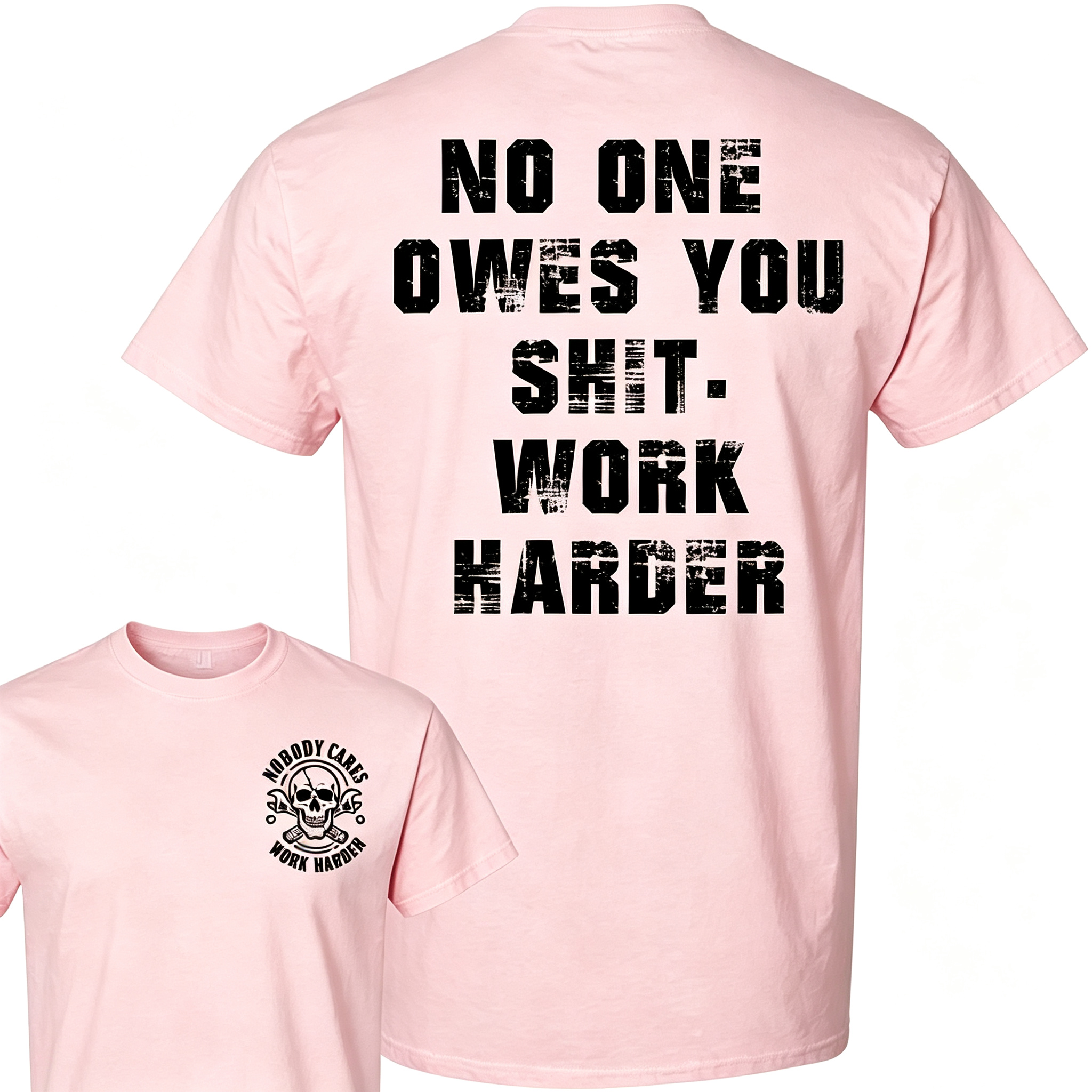 "No One Owes You Shit Work Harder" T-Shirt