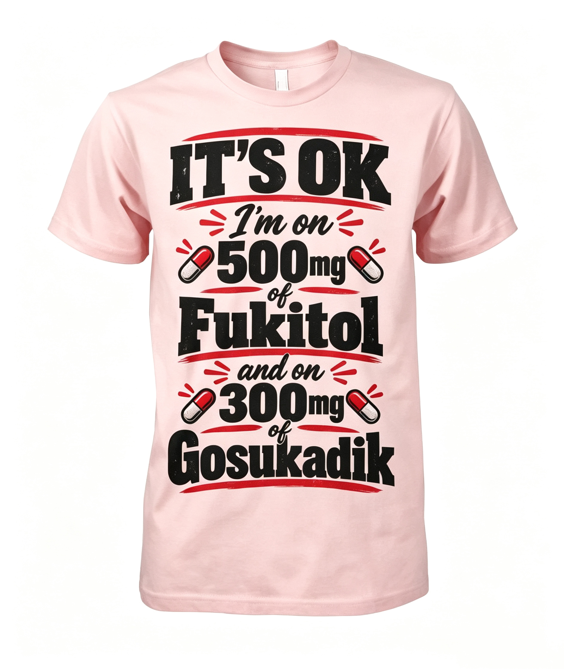"It's Okay I'm On 500 mg..." T-Shirt