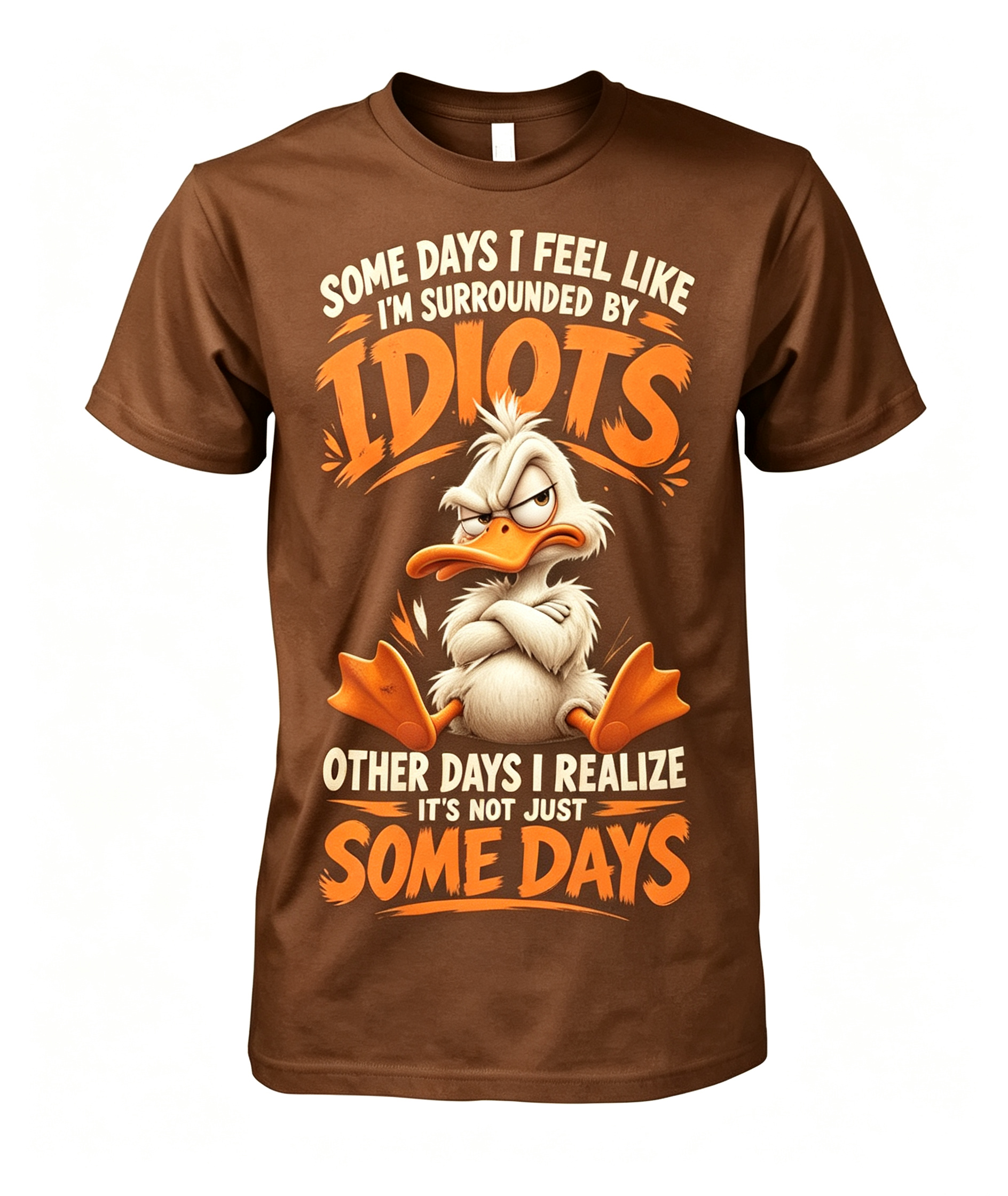 Some Days I Feel Like I'm Surrounded By Idiots T-Shirt