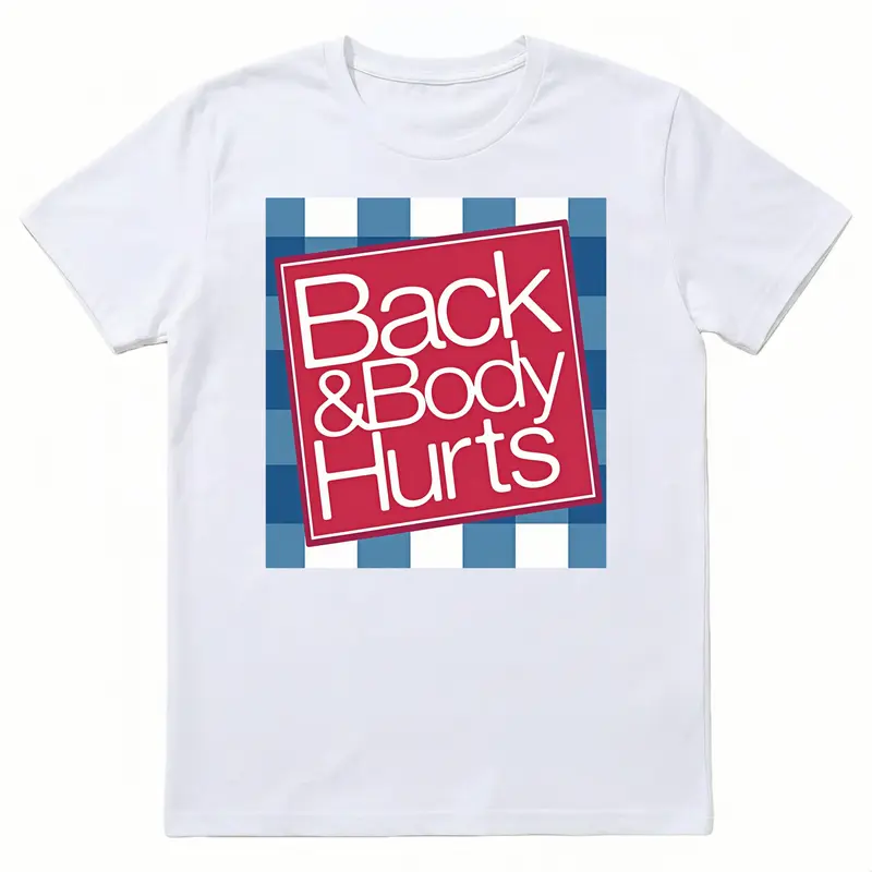 "Back And Body Hurts" T-Shirt