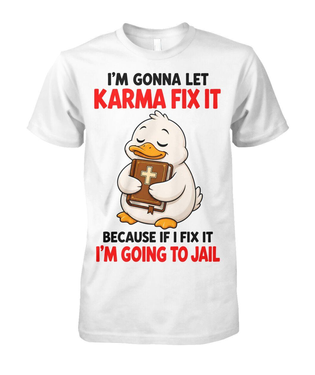 I'm Gonna Let Karma Fix It T-Shirt