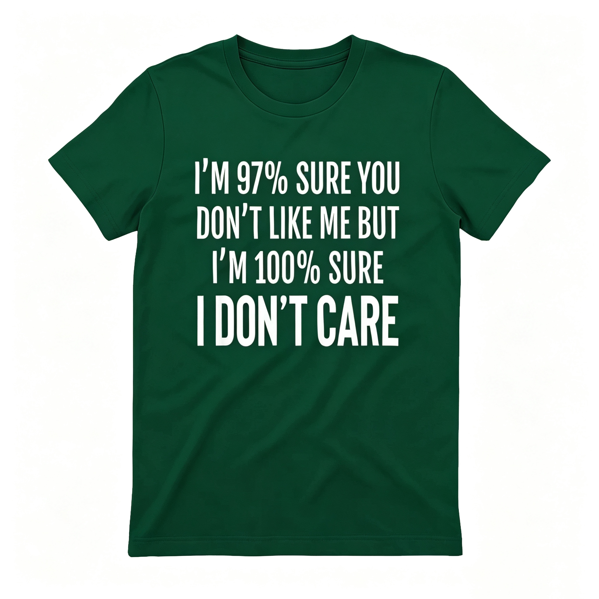 "I'm 97% Sure You Don't Like Me, But I'm 100% Sure I Don't Care" T-Shirt