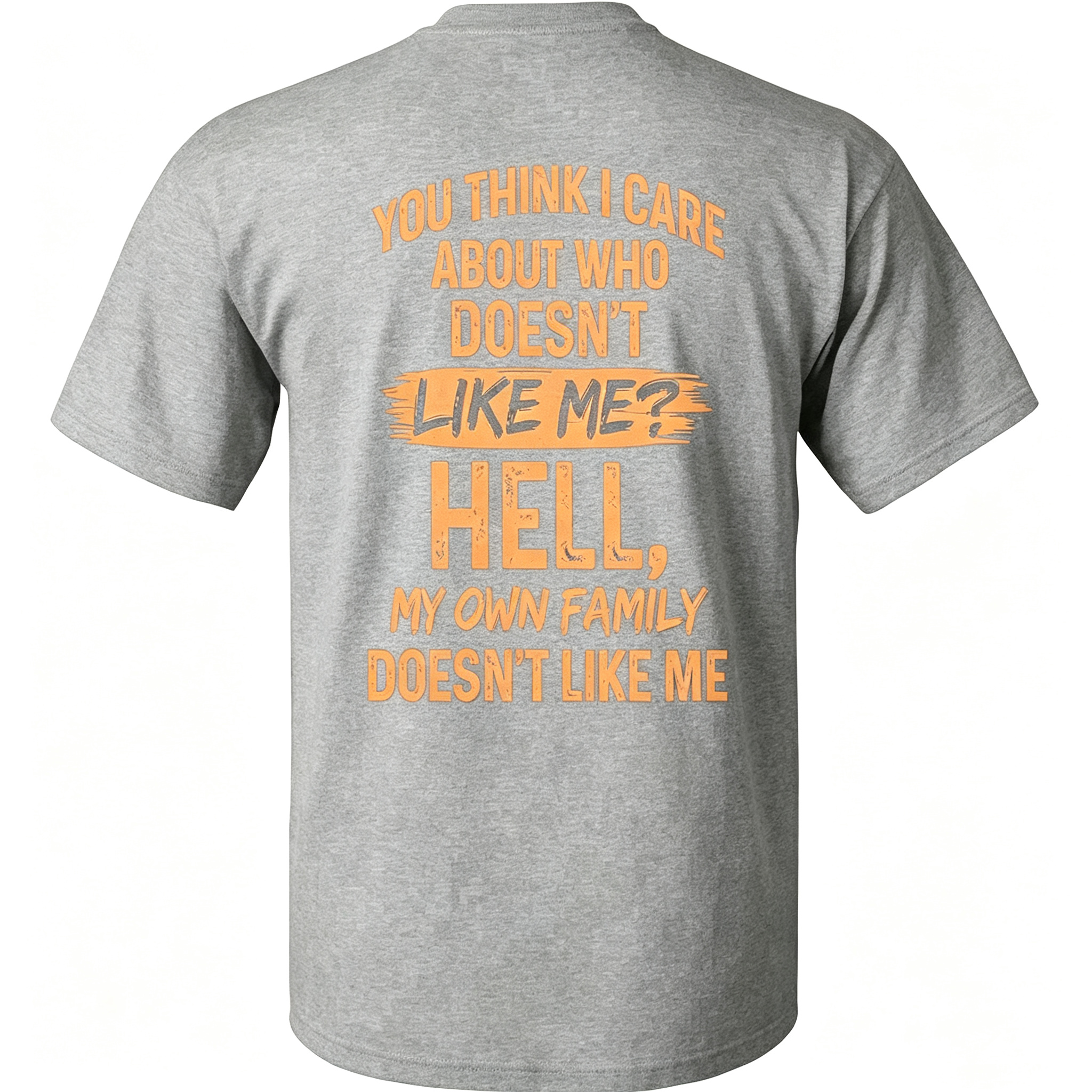 "You Think I Care About Who Doesn’t Like Me?" T-Shirt
