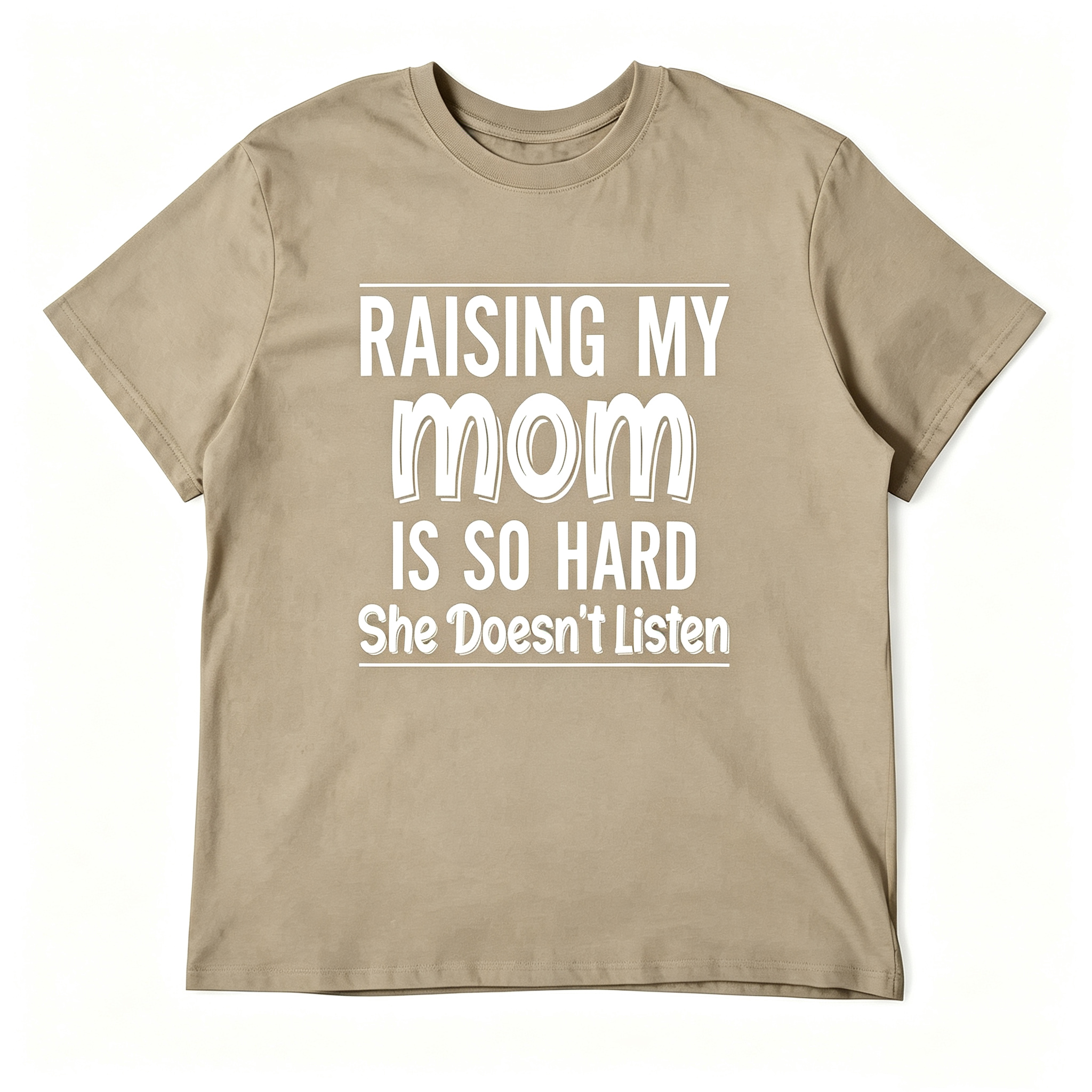 "Raising My Mom is So Hard She Doesn't Listen" T-Shirt