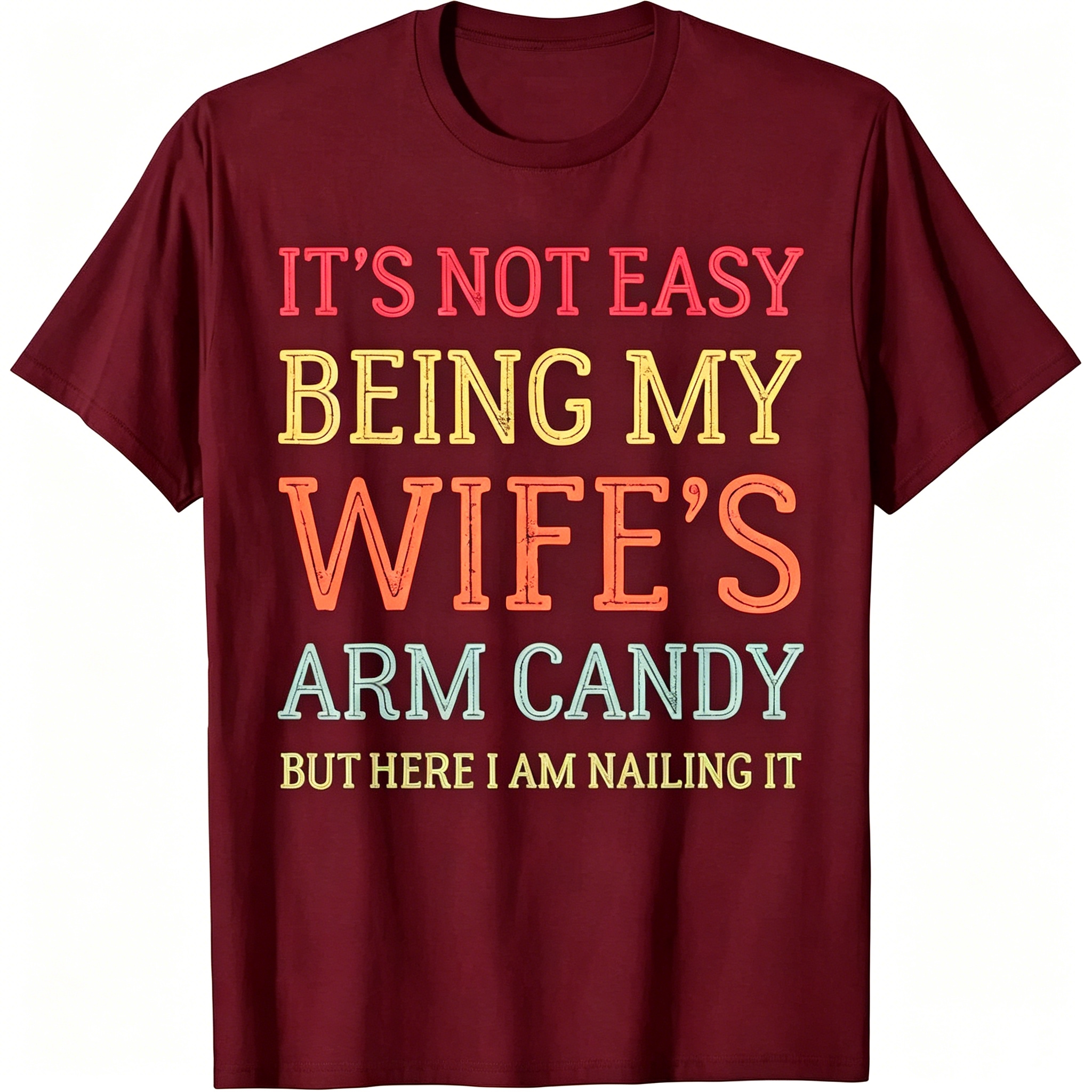 "It's Not Easy Being My Wife's Arm Candy" T-Shirt
