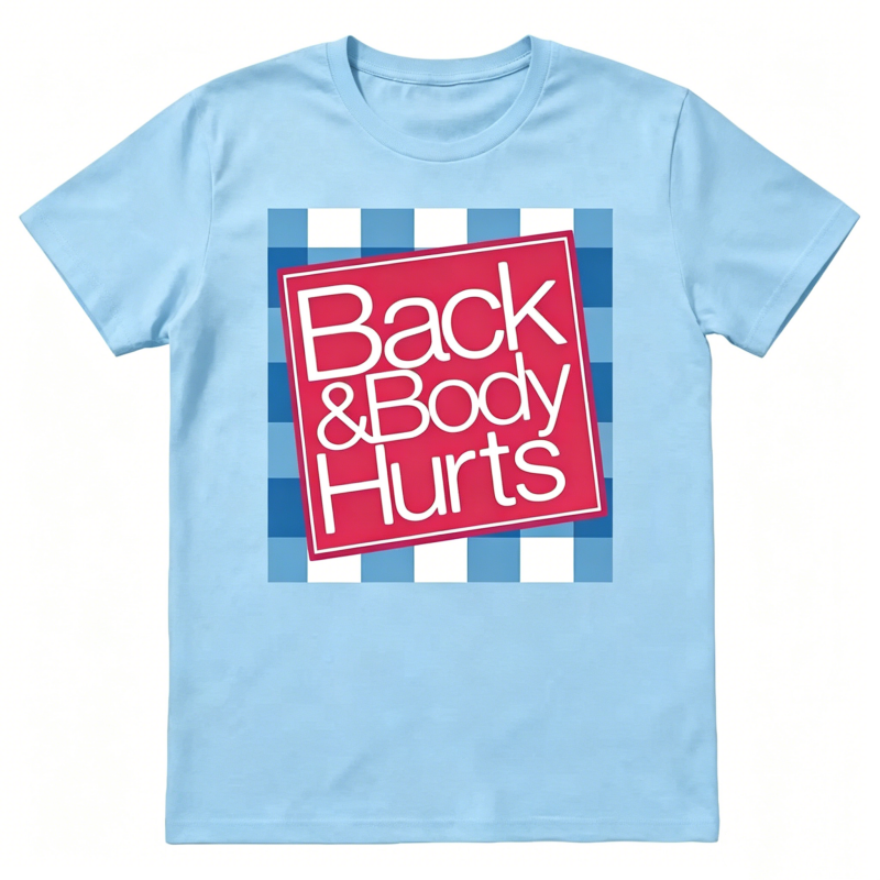 "Back And Body Hurts" T-Shirt