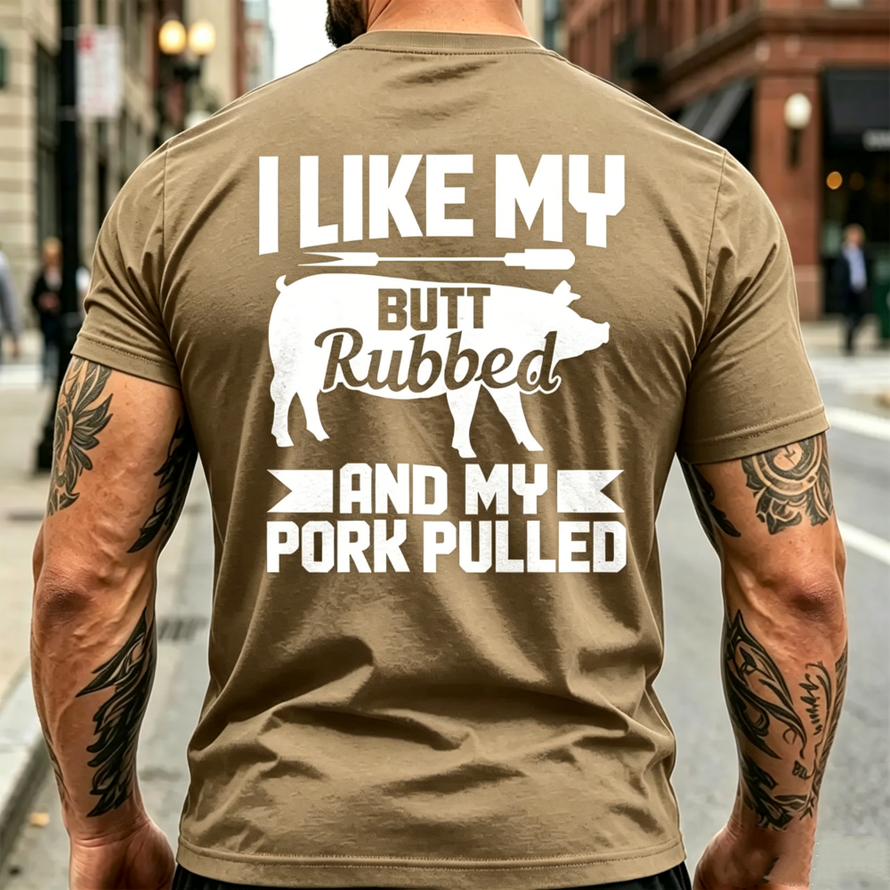 "I Like My Butt Rubbed And My Pork Pulled" T-shirt
