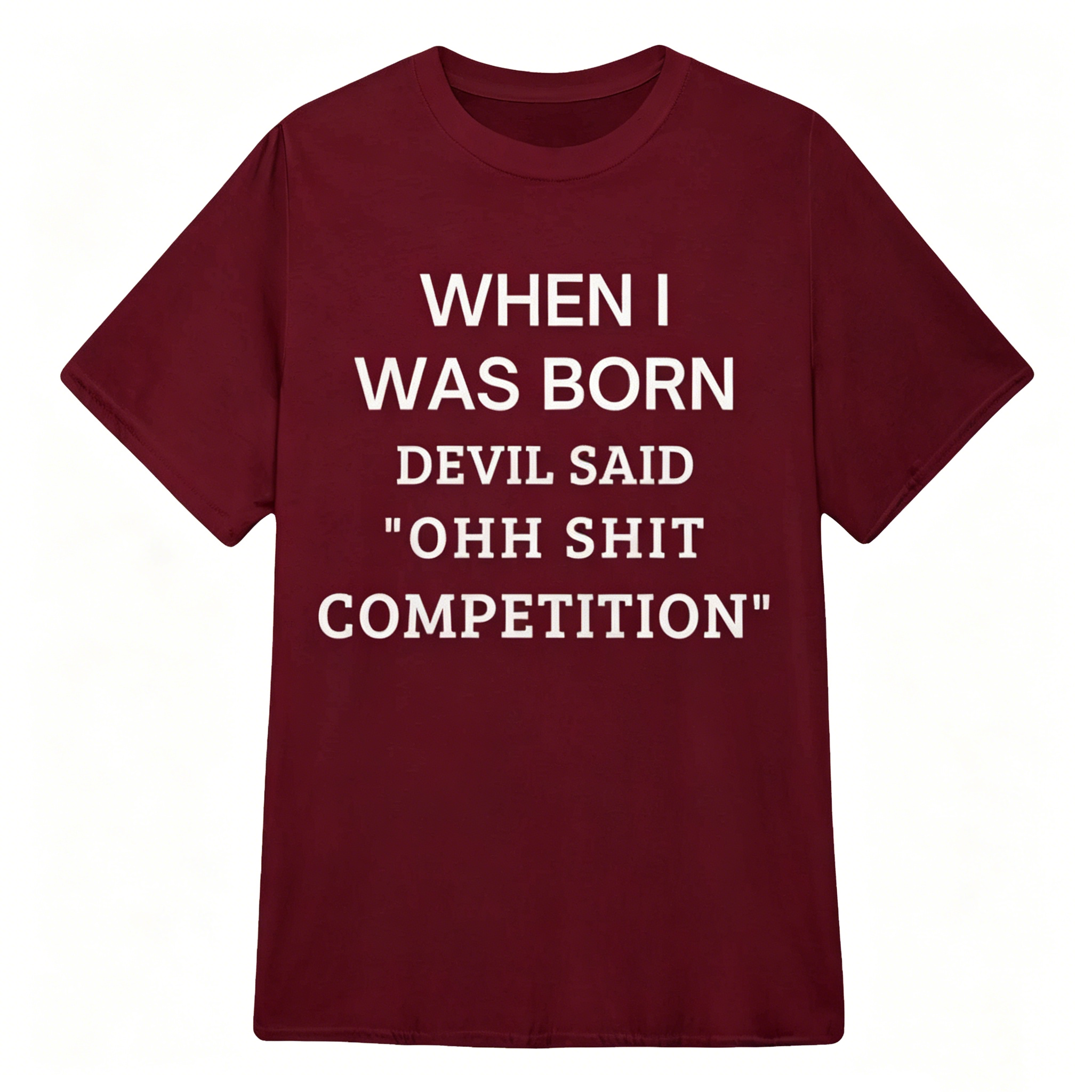 When I Was Born Devil Said "OHH Shit Competition" T-Shirt