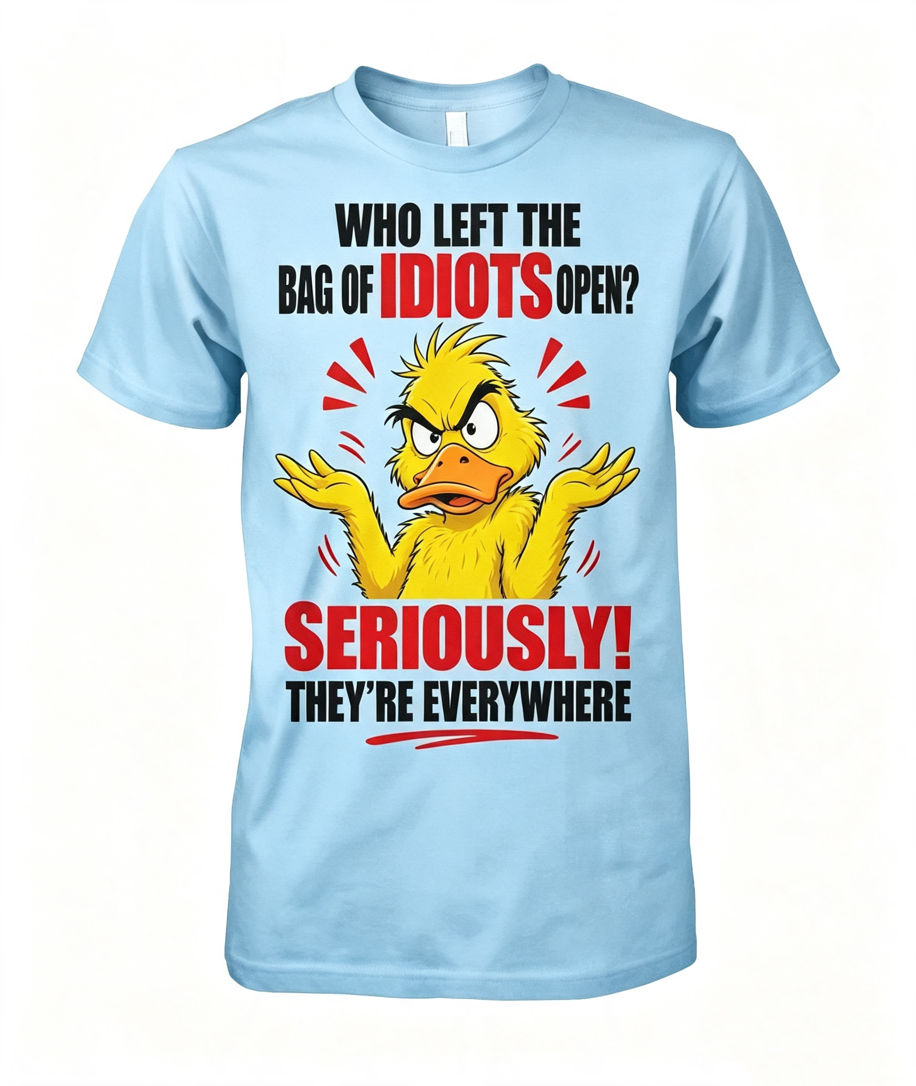 "Who Left The Bag Of Idiots Open?" T-Shirt