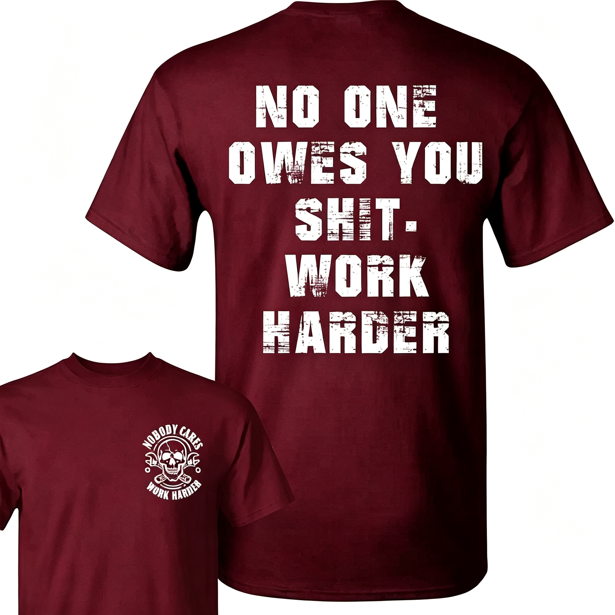 "No One Owes You Shit Work Harder" T-Shirt