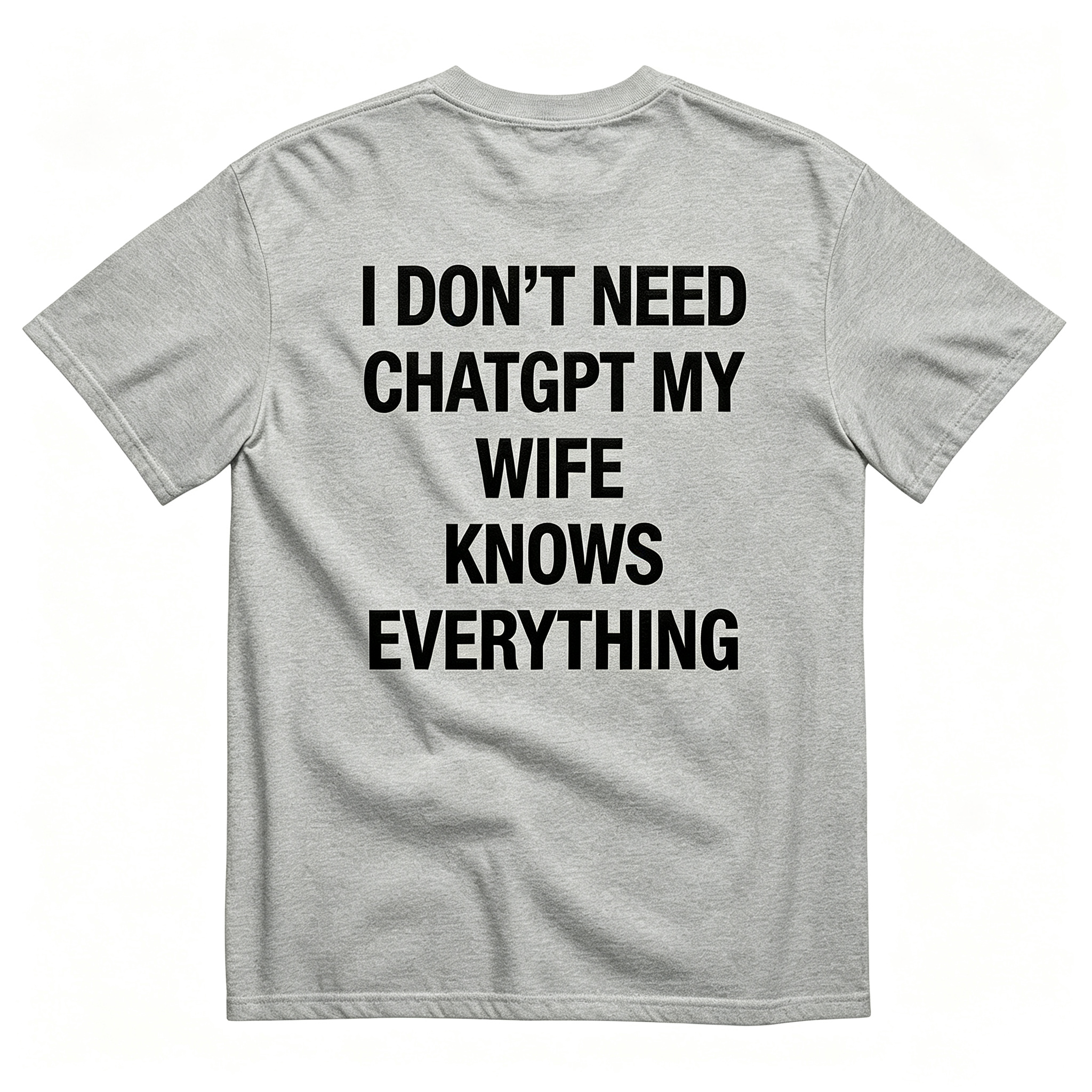 "I Don'T Need Chatgpt My Wife Knows Everything" T-Shirt