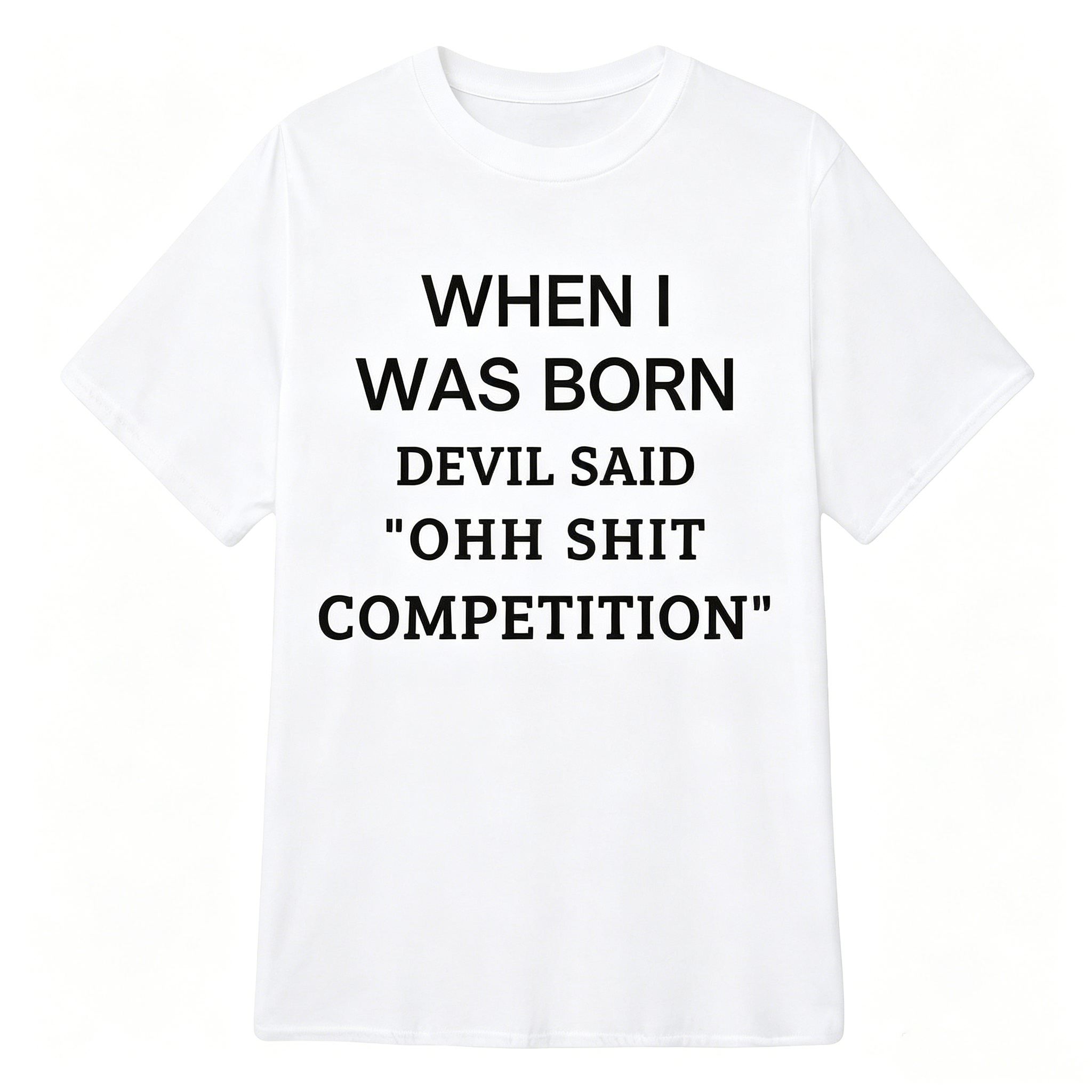 When I Was Born Devil Said "OHH Shit Competition" T-Shirt