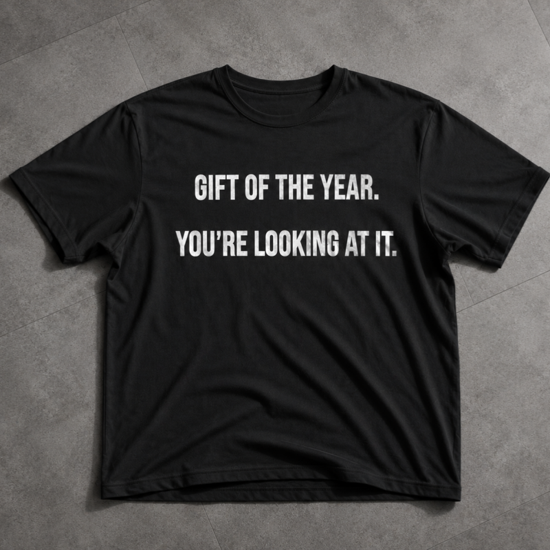 "Gift of the year. Yor’re Looking at it" T-Shirt