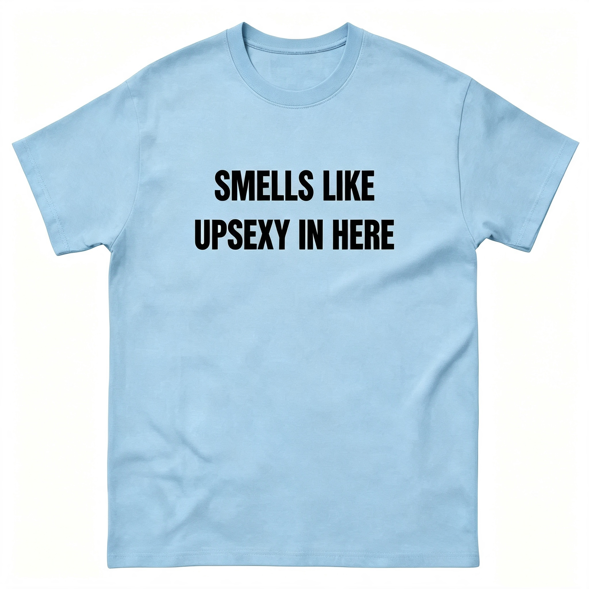 Smells Like Up Sexy In Here T-Shirt