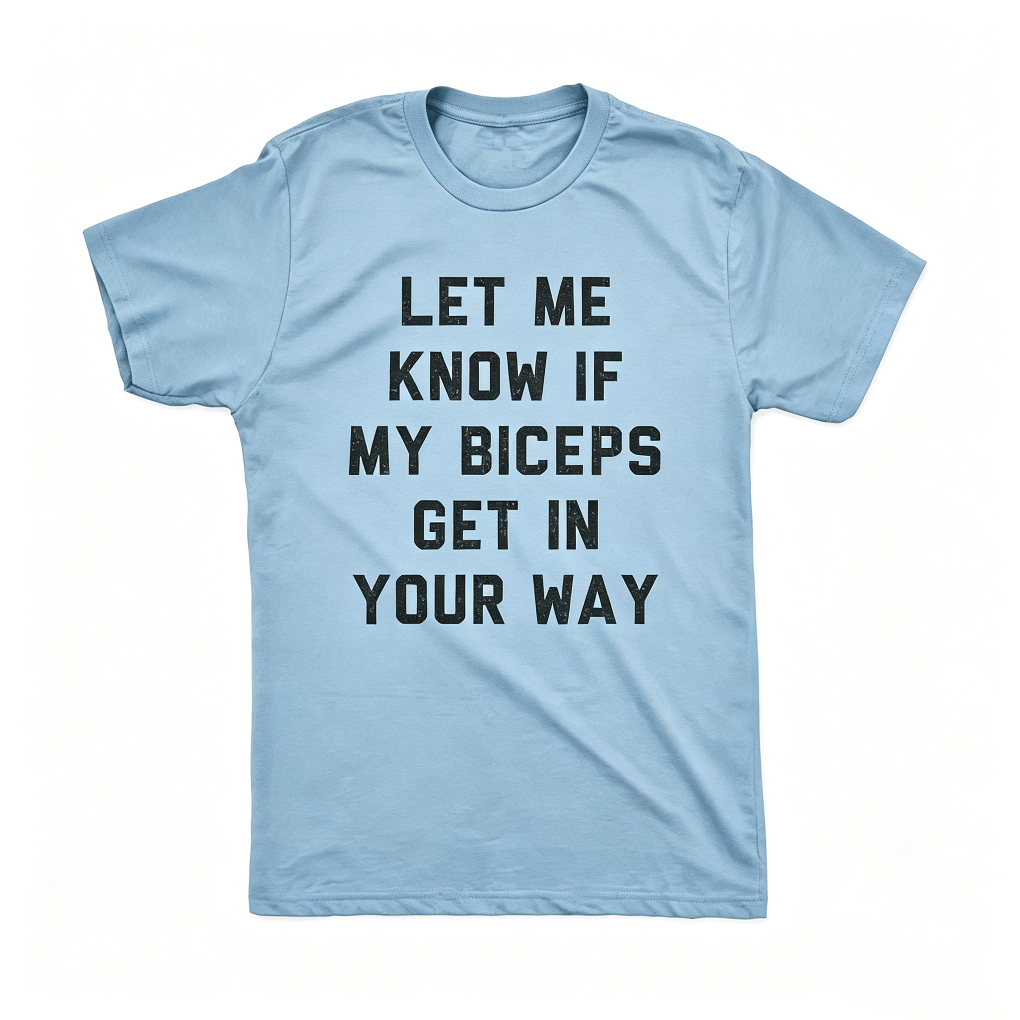 "Let Me Know If My Biceps Get In Your Way" T-Shirt