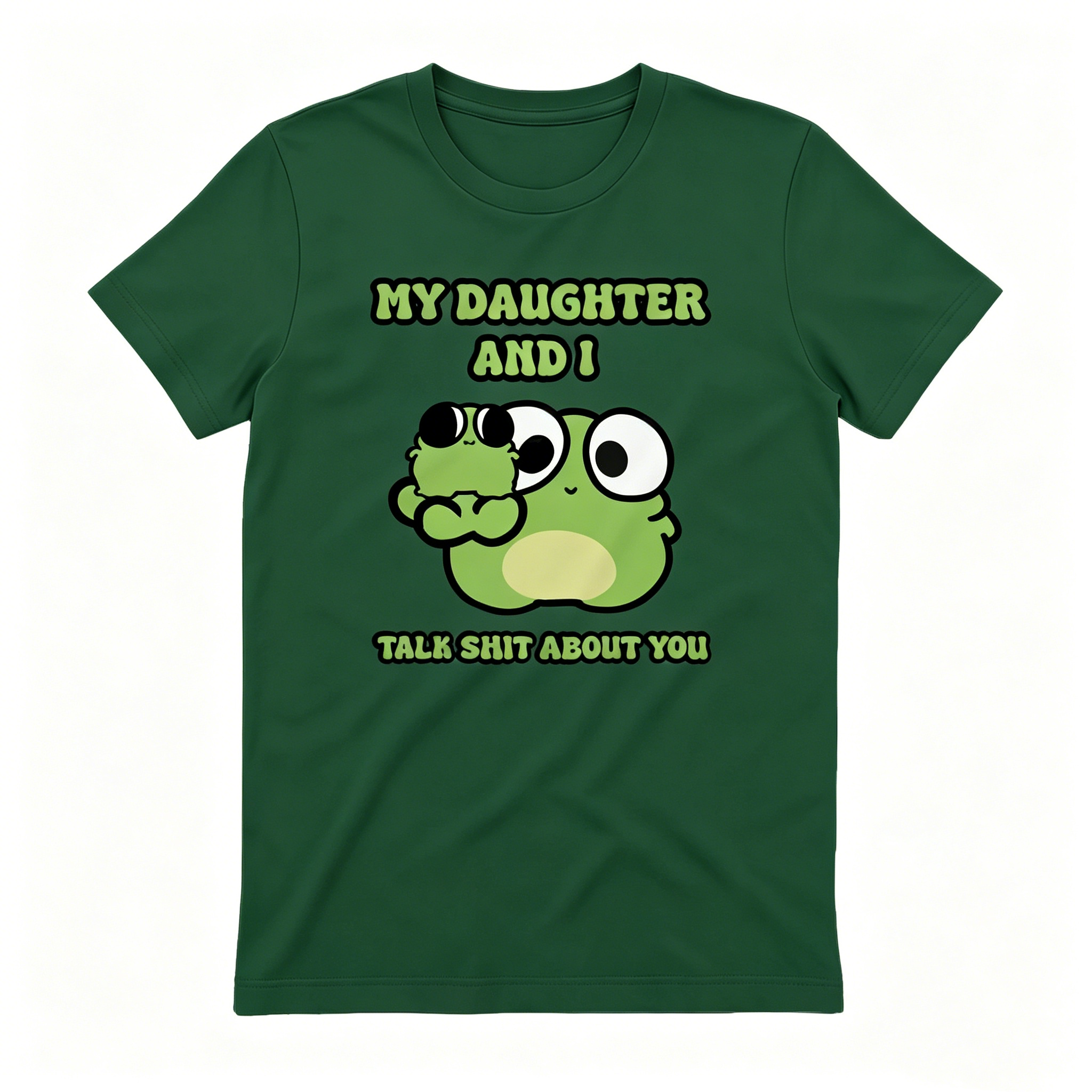 "My Daughter And I Talk Shit About You" T-shirt