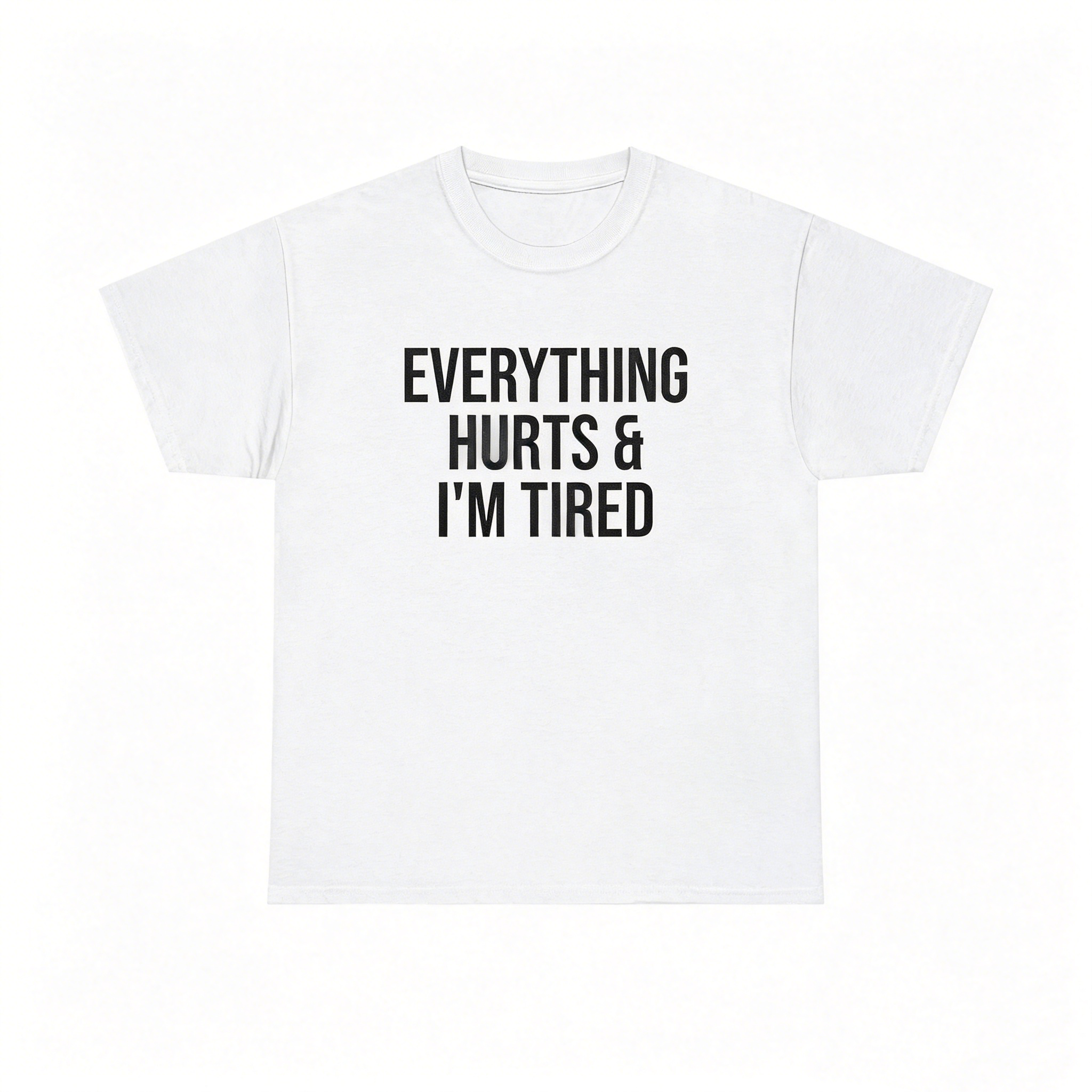 "Everything Hurts & I’m Tired"T-Shirt