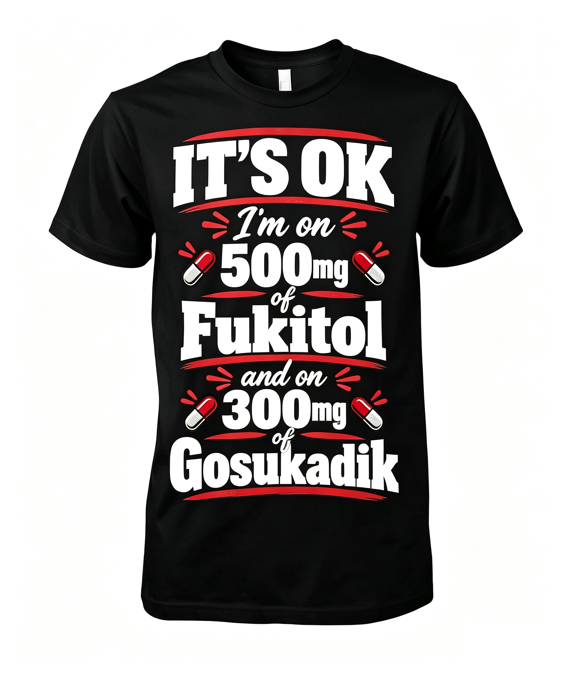 "It's Okay I'm On 500 mg..." T-Shirt