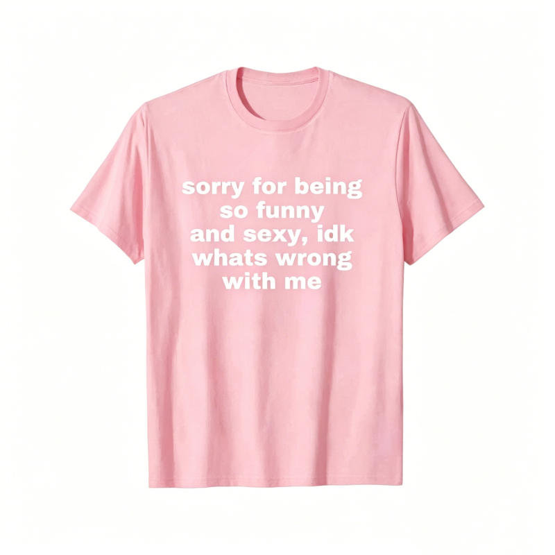 "Sorry For Being So Funny And Sexy" T-Shirt